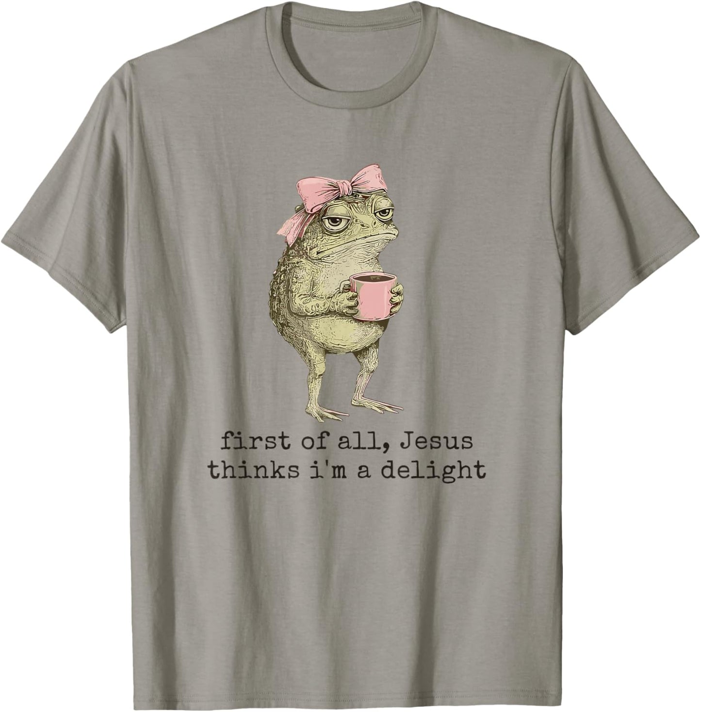 First of All Jesus Thinks I'm A Delight Cute Bow Toad Frog T-Shirt - T-Shirt | Sand