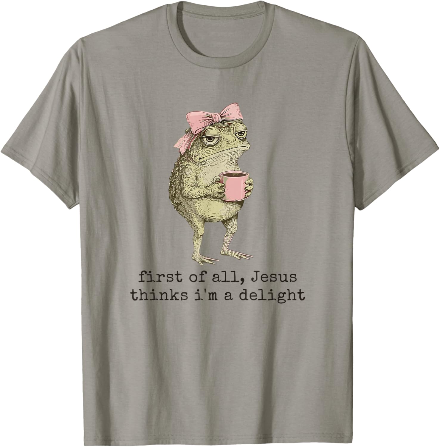First of All Jesus Thinks I'm A Delight Cute Bow Toad Frog T-Shirt - T-Shirt | Sand