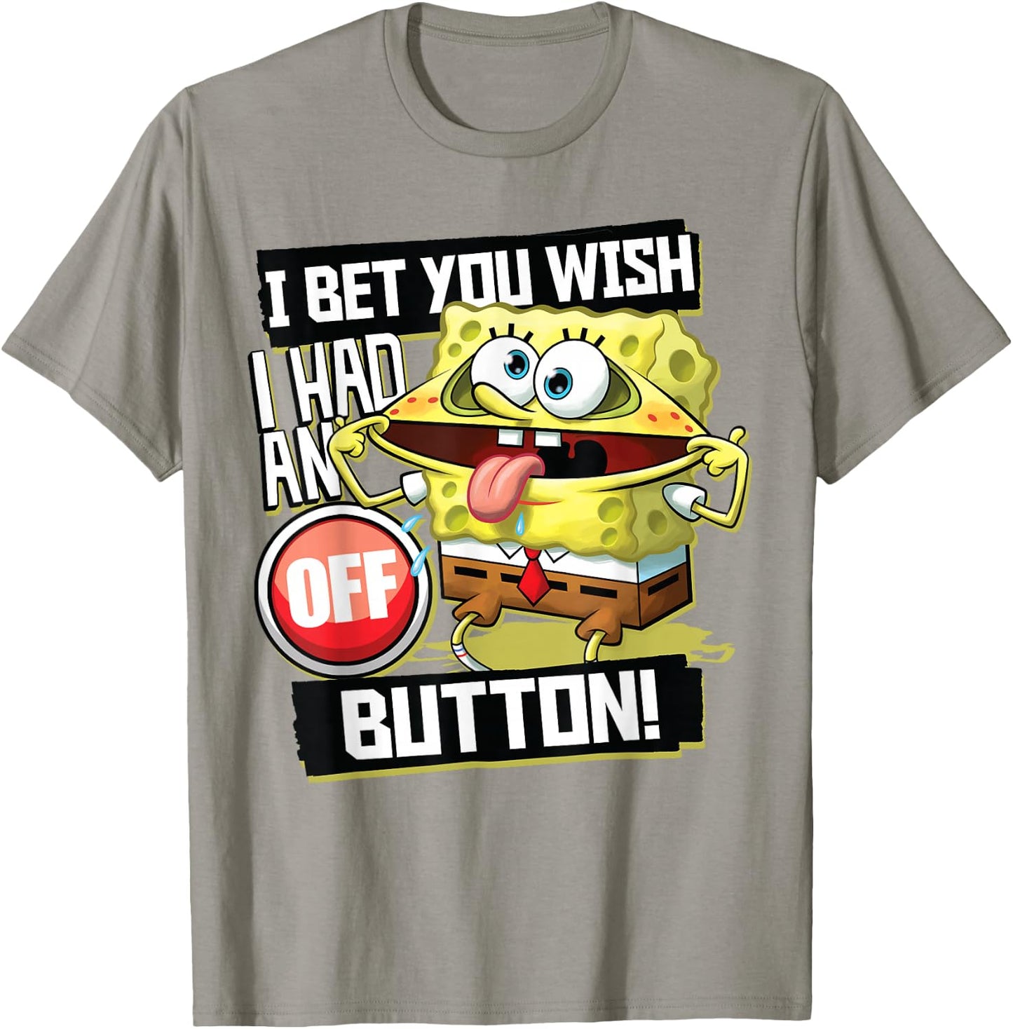 Spongebob Squarepants I Bet You Wish I Had an Off Button T-Shirt - T-Shirt | Sand