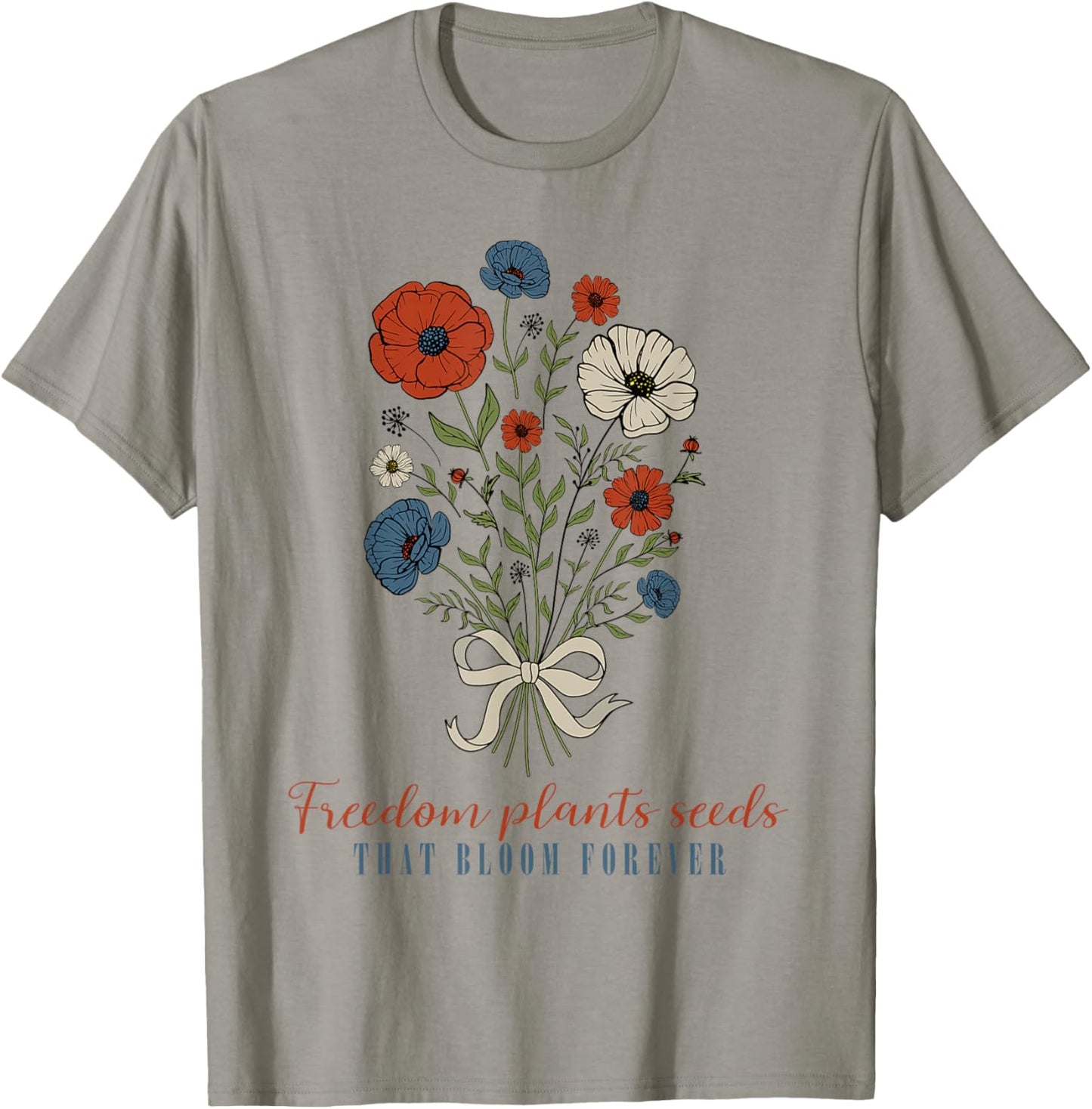 Freedom Plants Seeds That Bloom Forever, Floral 4th Of July T-Shirt - T-Shirt | Sand
