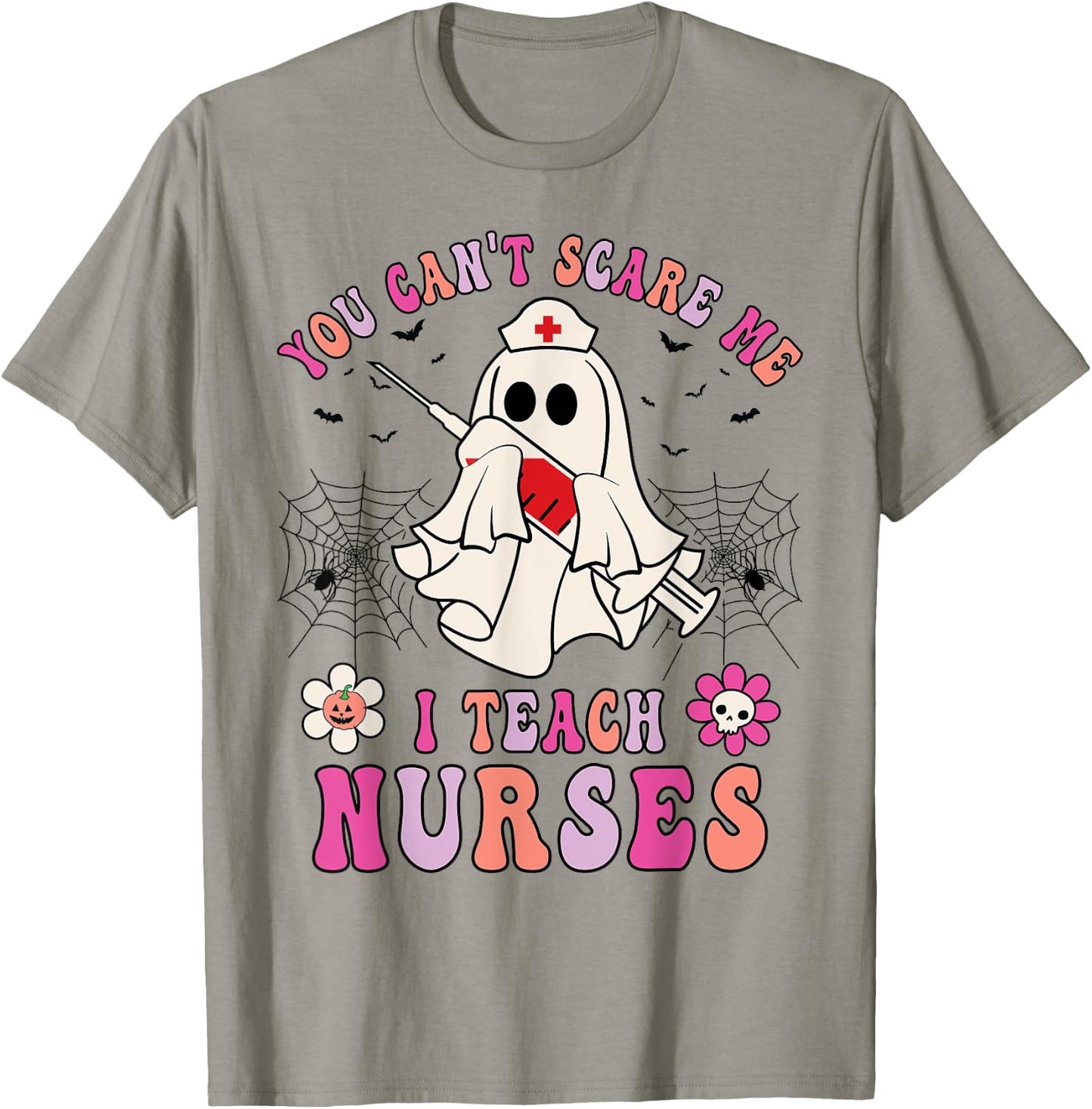 You Can't Scare Me I Teach Nurses Educator Halloween Ghost T-Shirt - T-Shirt | Sand