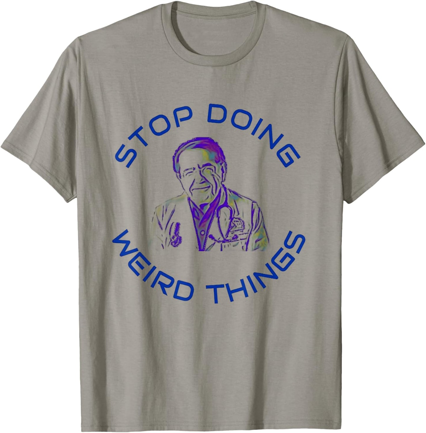Stop Doing Weird Things Now Sad diet dr doctor funny T-Shirt - T-Shirt | Sand