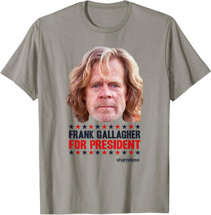 Shameless Frank Gallagher for President T-Shirt - T-Shirt | Sand