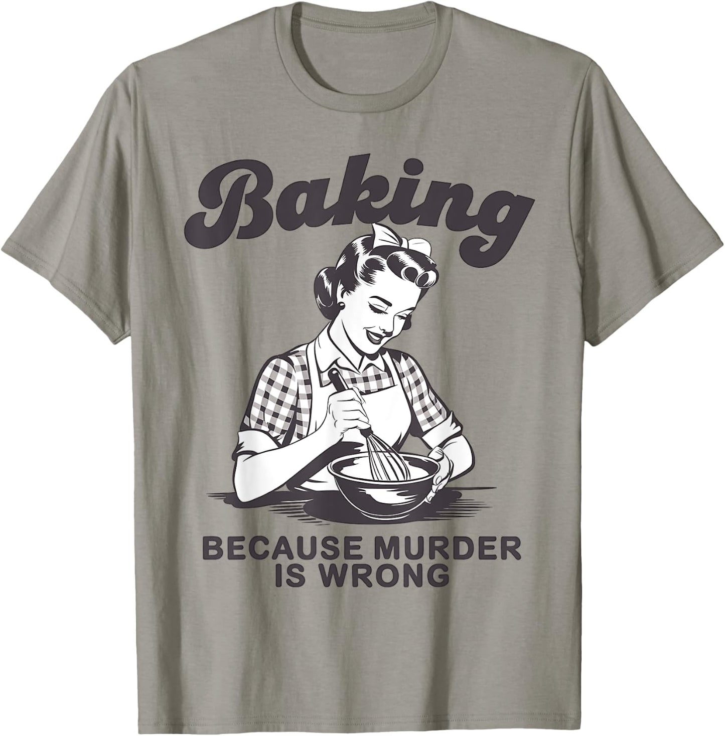 Funny Chef Baker Lady Baking Because Murder Is Wrong Vintage T-Shirt - T-Shirt | Sand