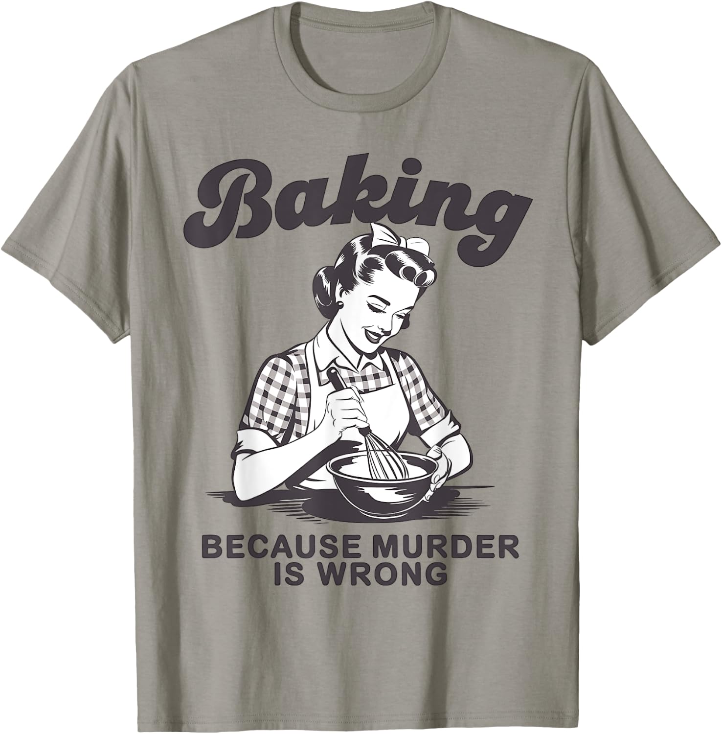 Funny Chef Baker Lady Baking Because Murder Is Wrong Vintage T-Shirt - T-Shirt | Sand