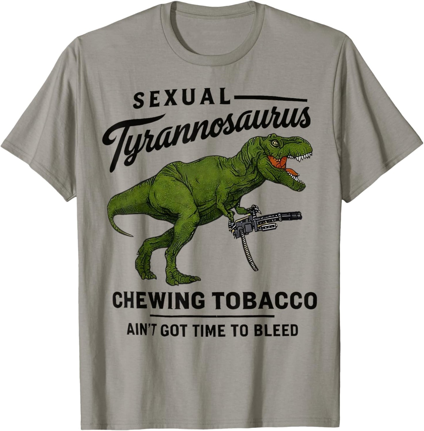 Sexual Tyrannosaurus Chewing Tobacco Ain’t Got Time to Bleed T-Shirt - T-Shirt | Sand