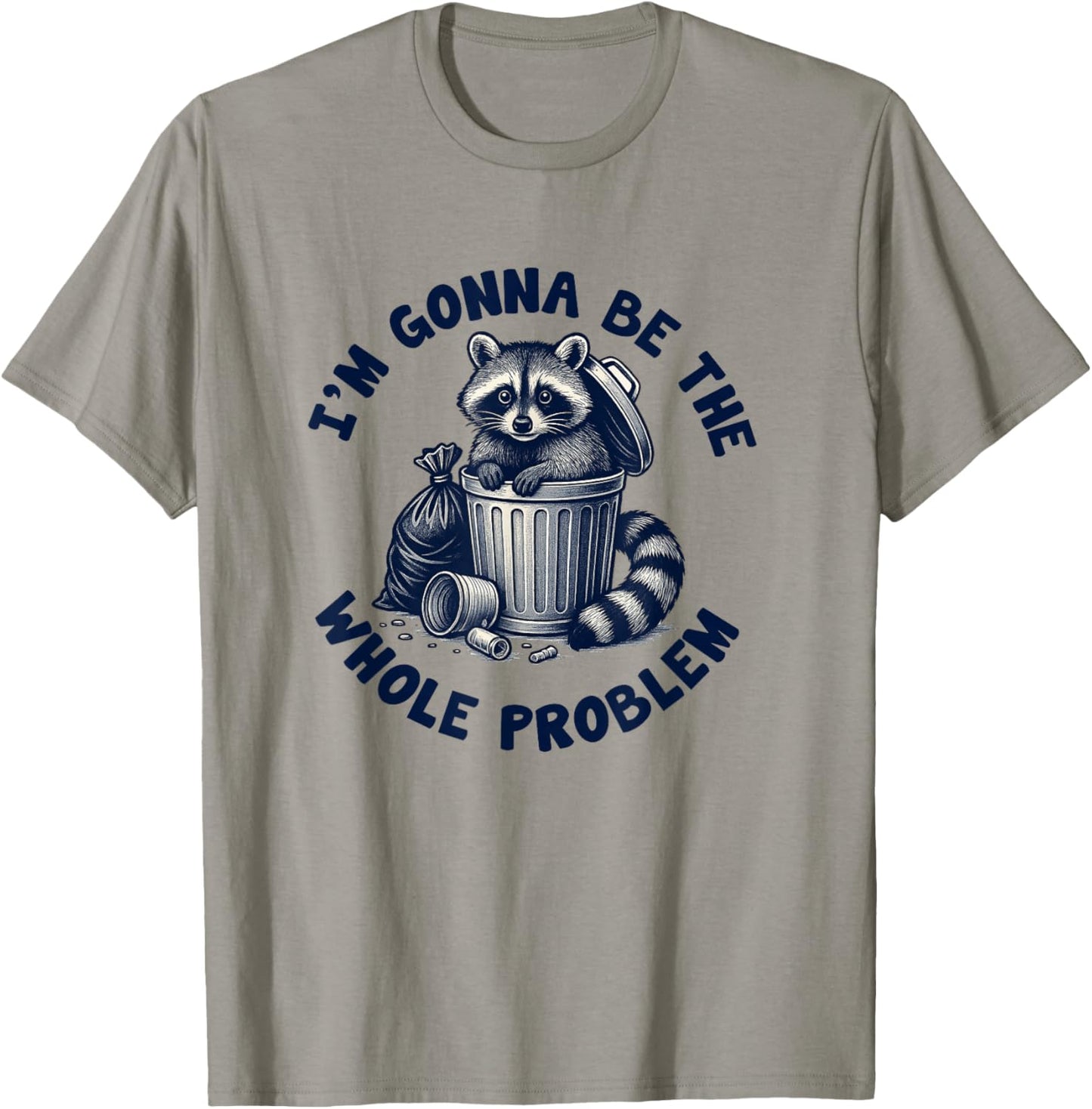 I'm Gonna Be The Whole Problem Funny Raccoon T-Shirt - T-Shirt | Sand