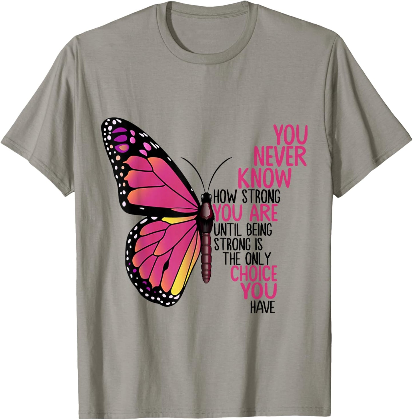 You Never Know How Strong You Are Until Being Strong Shirt T-Shirt - T-Shirt | Sand