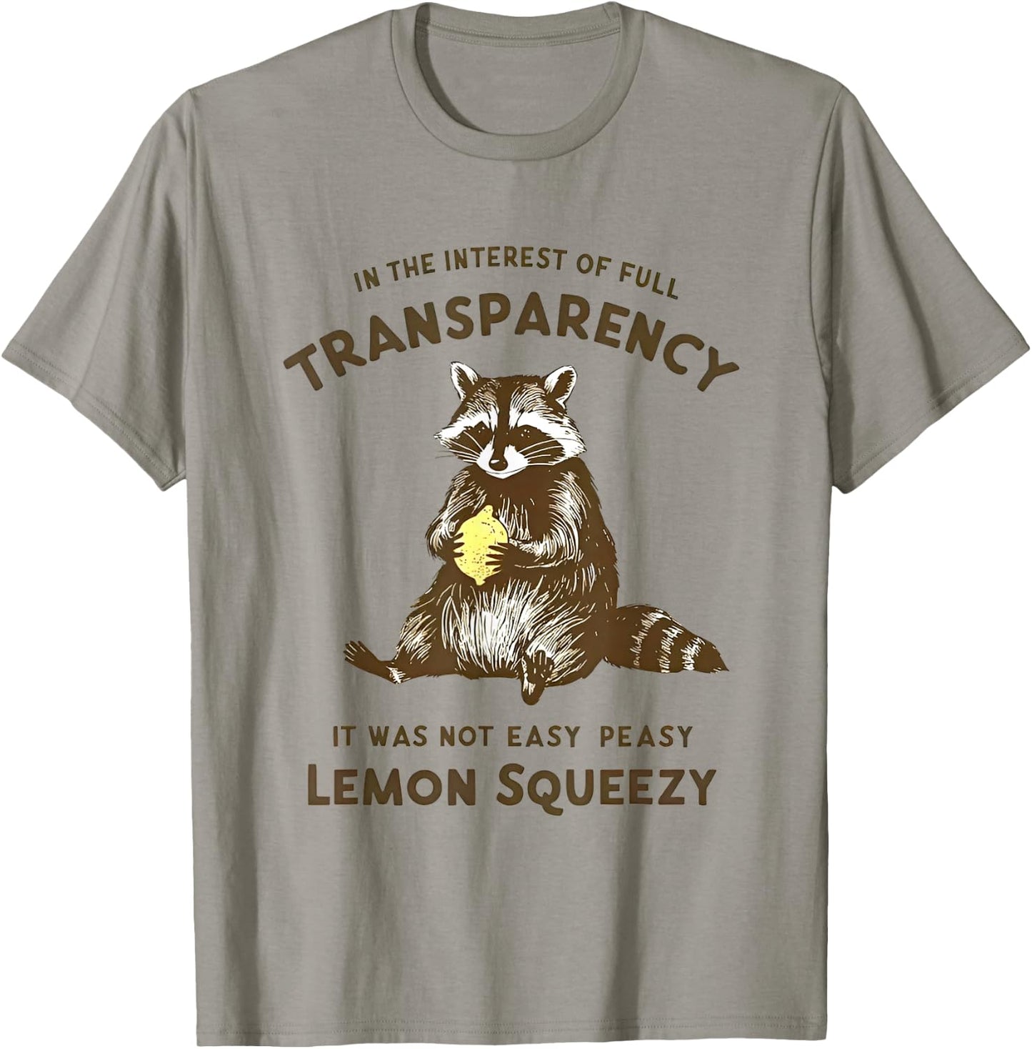 In the Interest of Full Transparency it Was Not Easy Peasy T-Shirt - T-Shirt | Sand