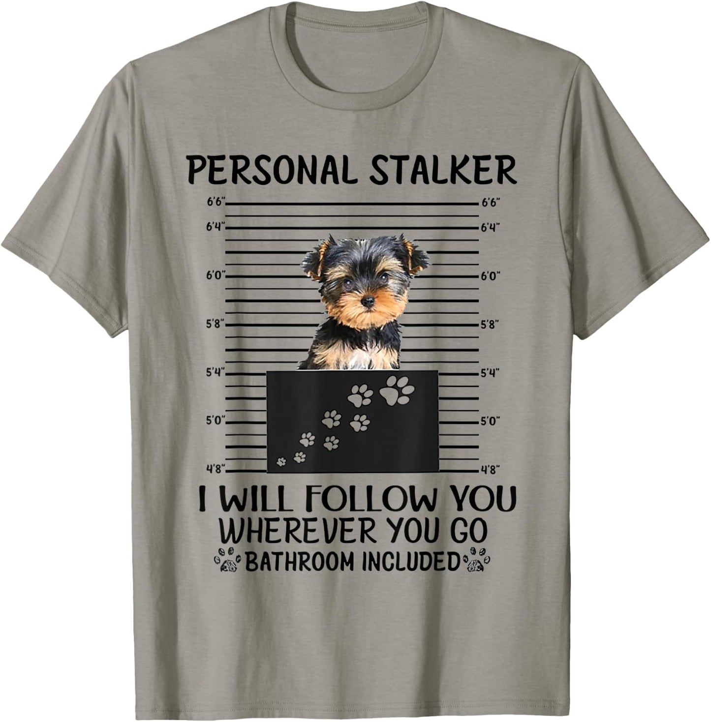 Personal Stalker I Will Follow You Yorkie lovers T-Shirt - T-Shirt | Sand