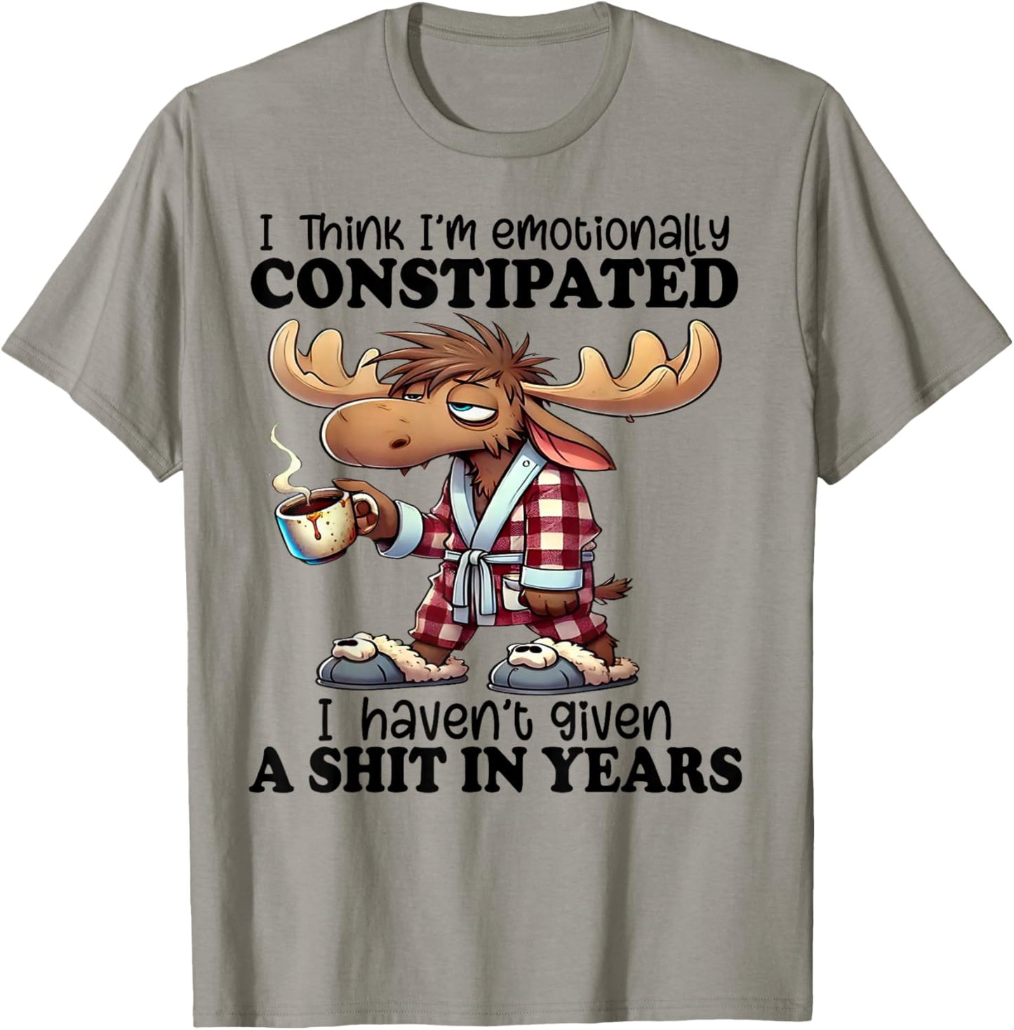 I Think I'm Emotionally Constipated I Haven't Given A Shit T-Shirt - T-Shirt | Sand