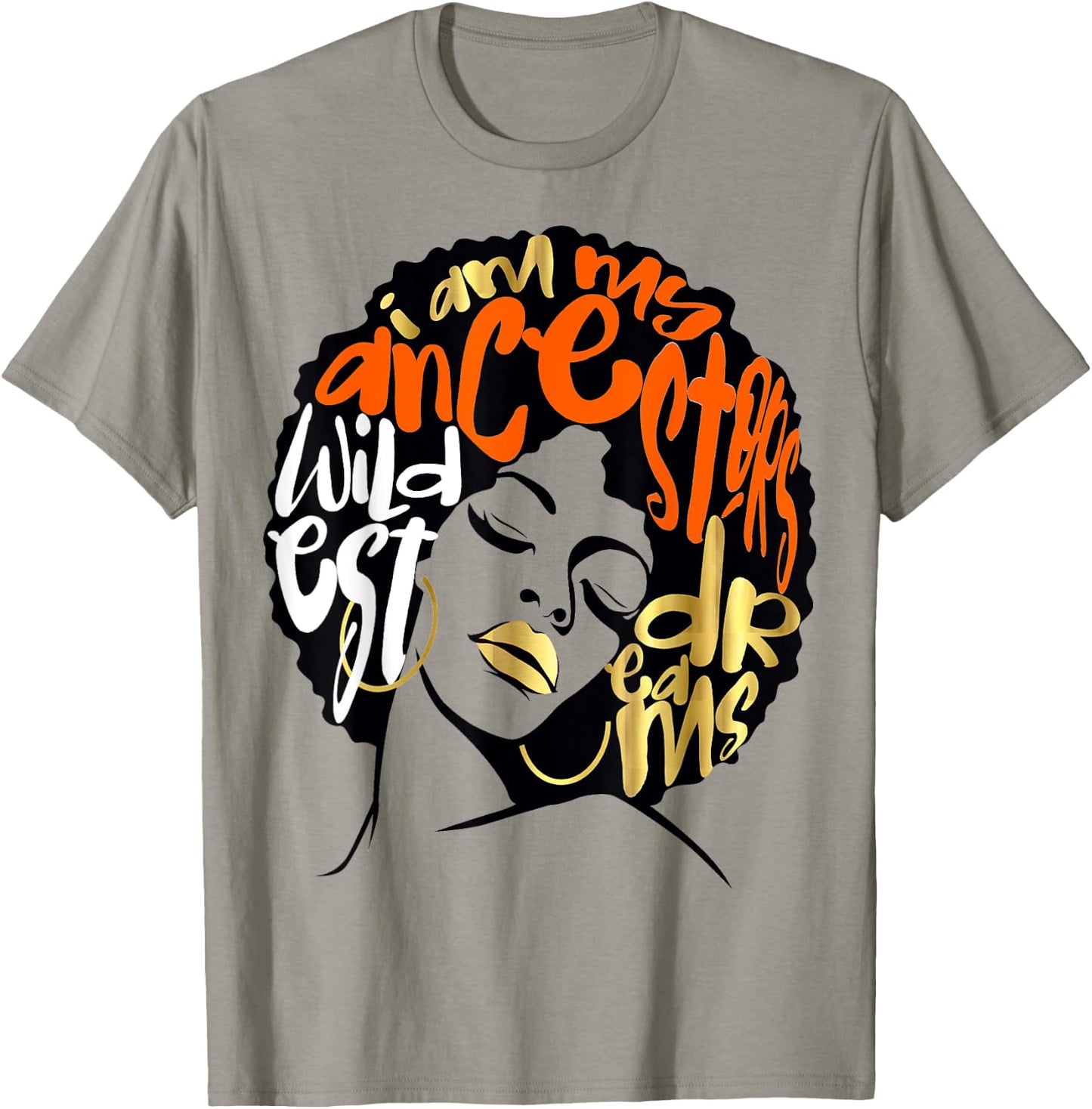Ancestors Wildest Dreams Gift Afro Orange T-Shirt - T-Shirt | Sand