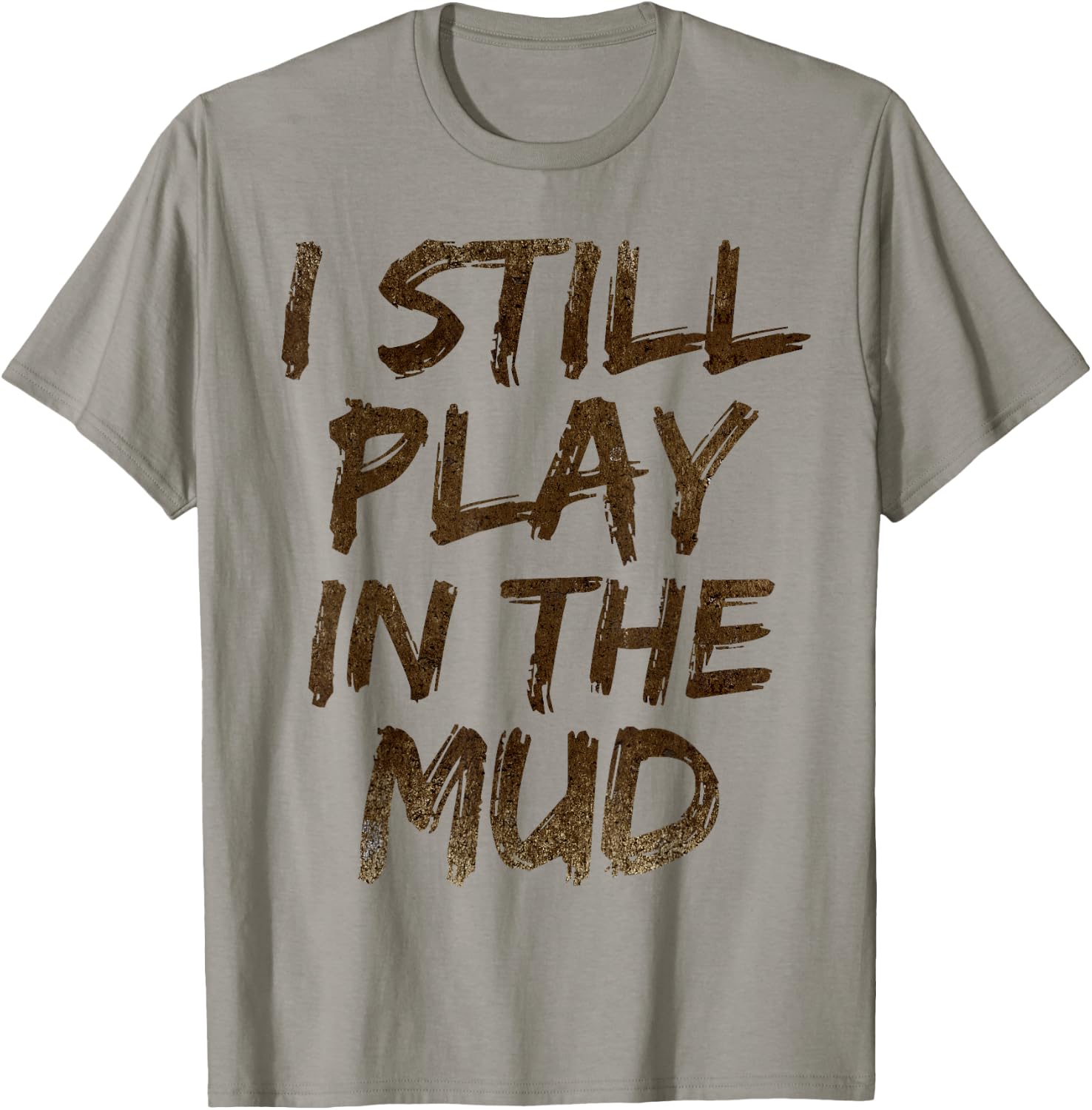 I Still Play in the Mud Shirt Cute Funny Obstacle Course T-Shirt - T-Shirt | Sand