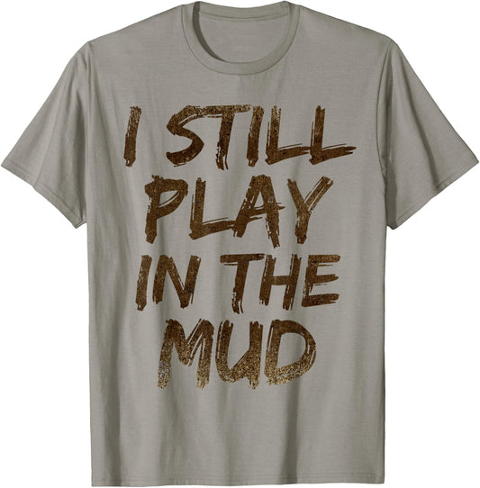 I Still Play in the Mud Shirt Cute Funny Obstacle Course T-Shirt - T-Shirt | Sand