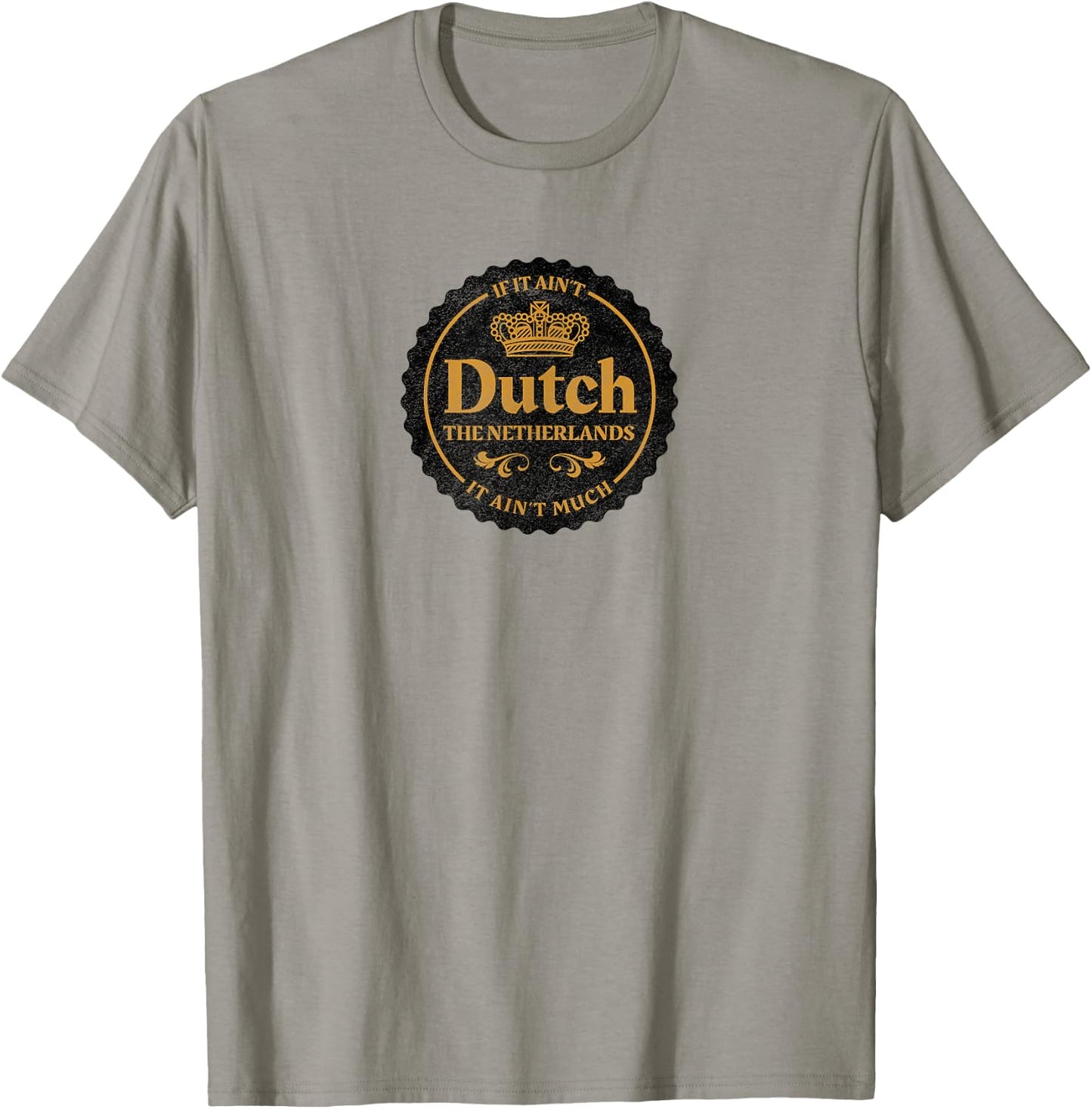 Holland If it Ain't Dutch it Ain't Much Shirt T-Shirt - T-Shirt | Sand