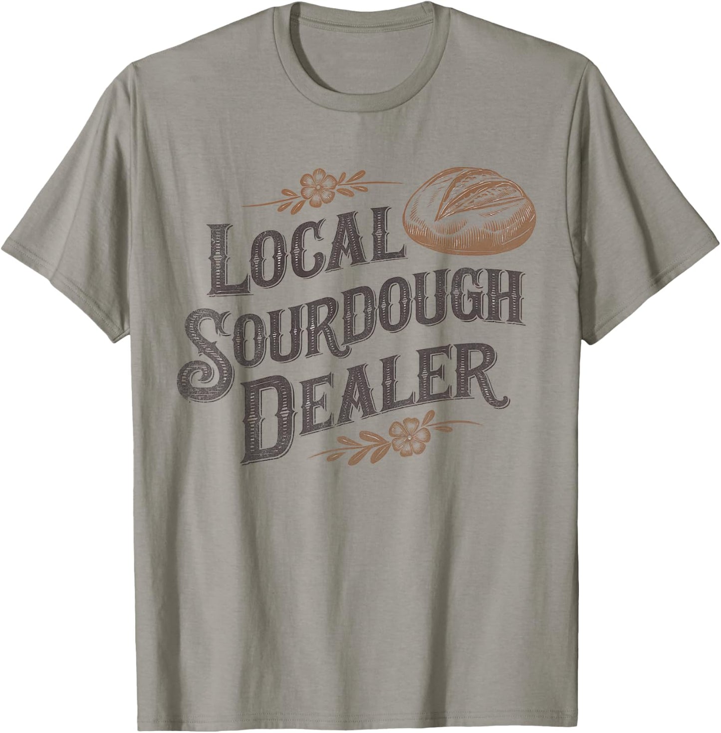 Support Your Local Sourdough Dealer Funny Bread Baker T-Shirt - T-Shirt | Sand