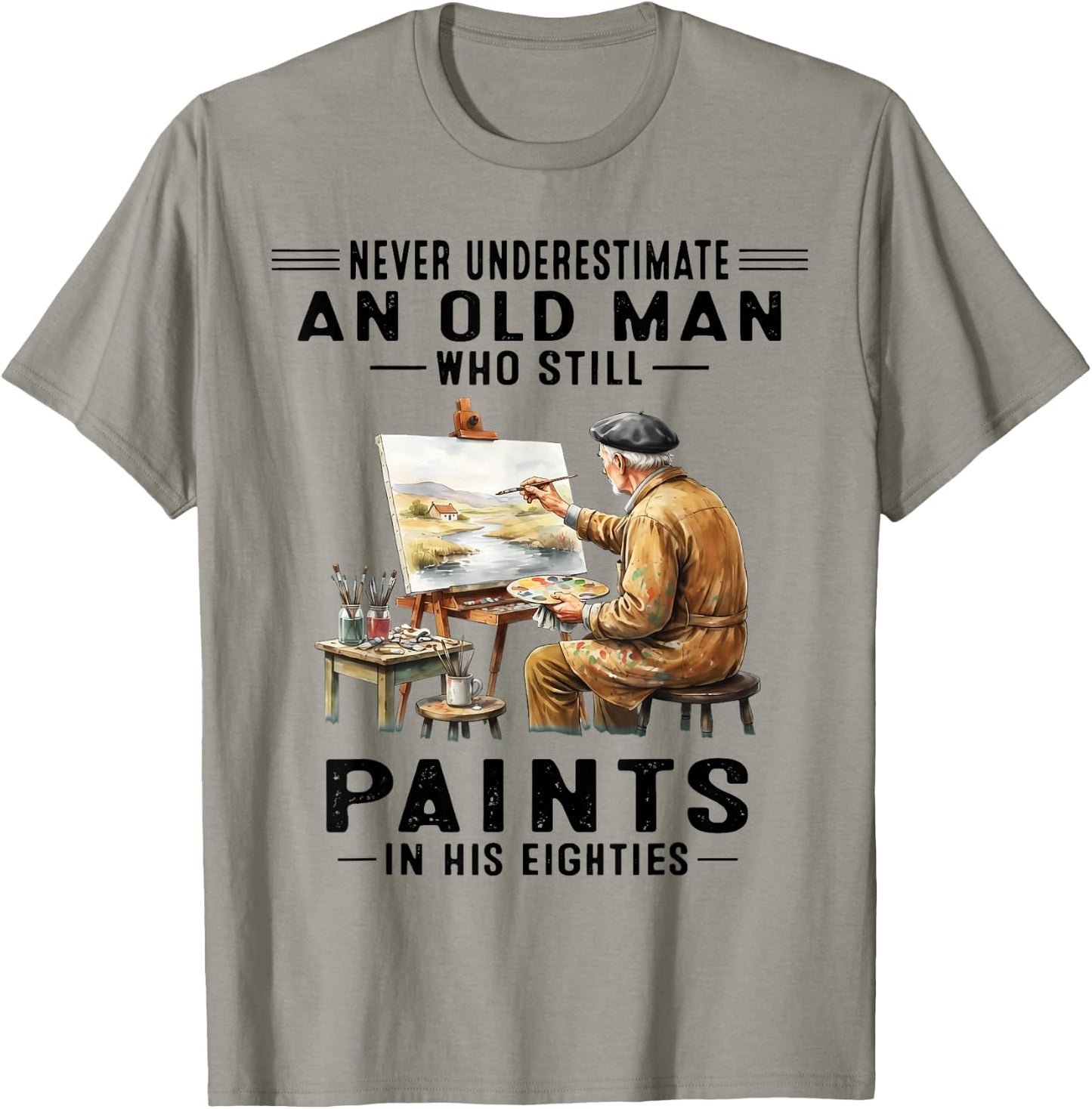 Never Underestimate an Old Man Who Still Paints T-Shirt - T-Shirt | Sand