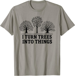 I Turn Trees Into Things Woodworking Carpenter Humor T-Shirt - T-Shirt | Sand