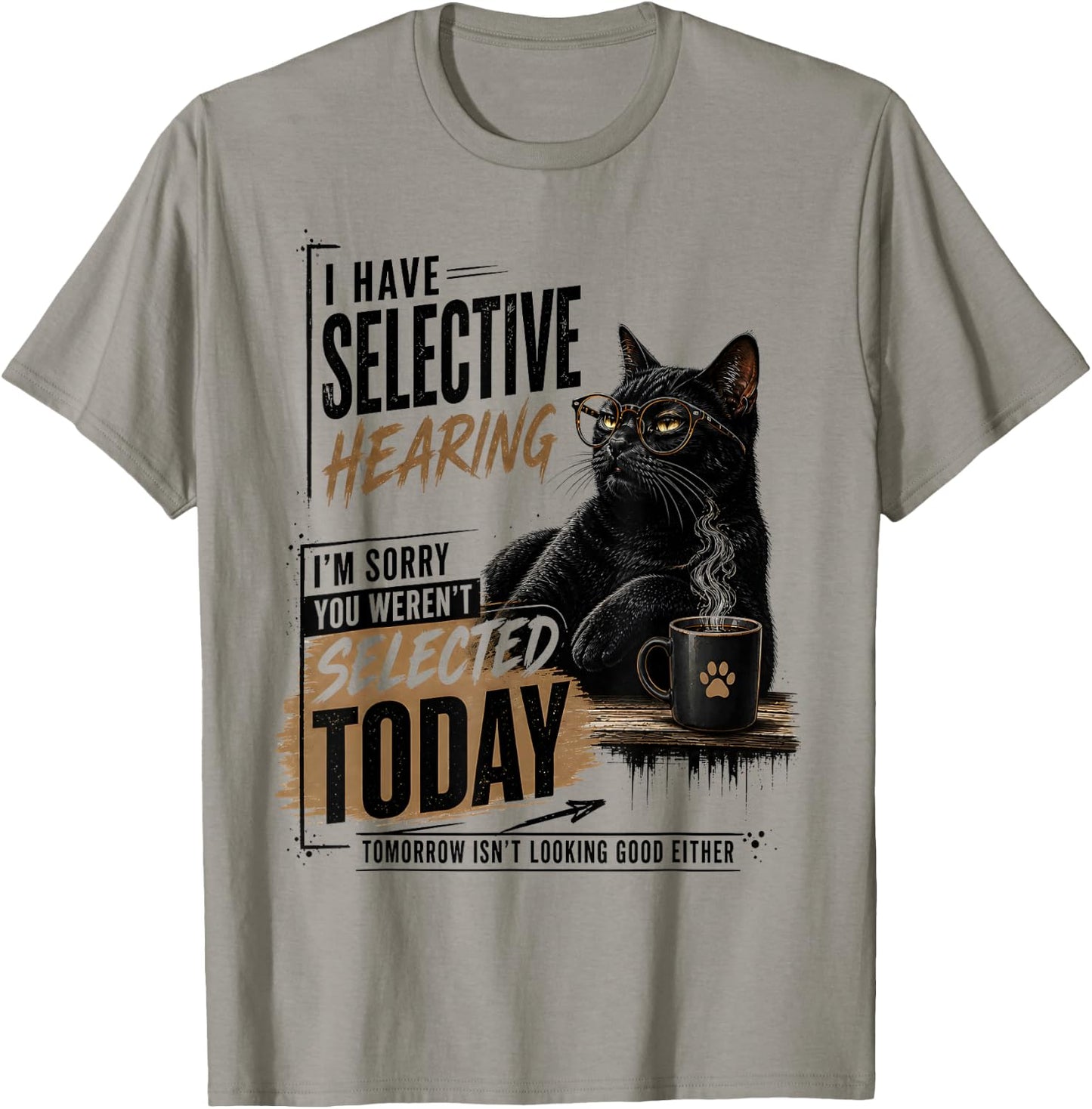 I Have Selective Hearing You Werent Selected Cat Sarcasm T-Shirt - T-Shirt | Sand