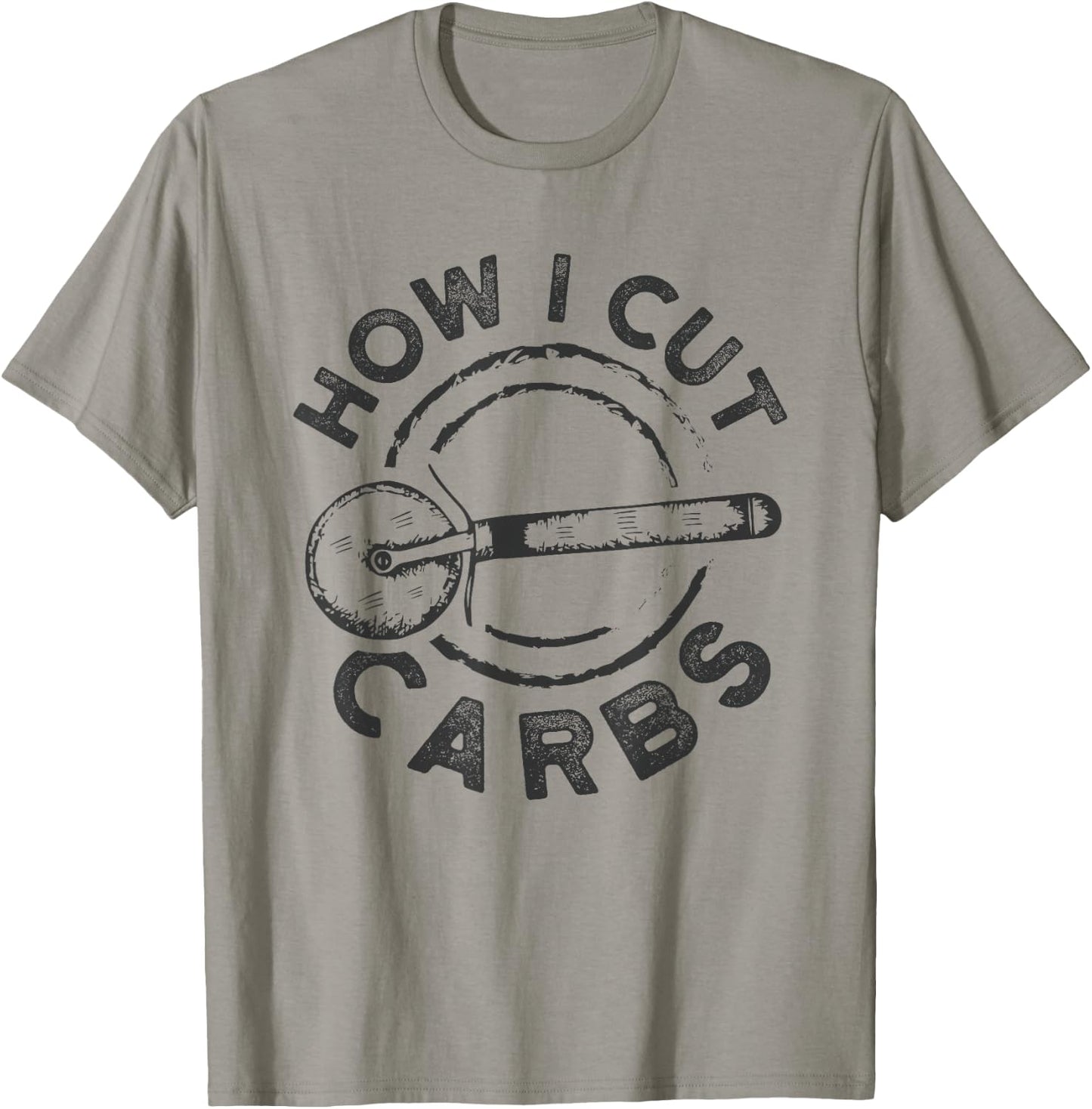 How I Cut Carbs Funny Pizza Cutter T-Shirt - T-Shirt | Sand