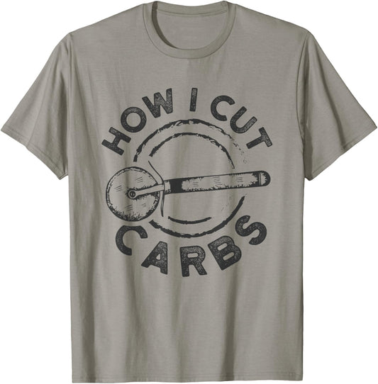 How I Cut Carbs Funny Pizza Cutter T-Shirt - T-Shirt | Sand
