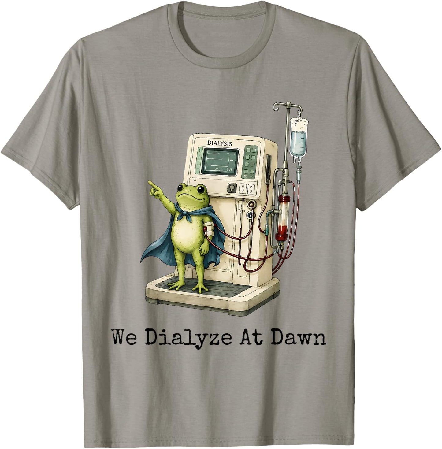 We Dialyze At Dawn Funny Dialysis Nurse Frog Humor T-Shirt - T-Shirt | Sand