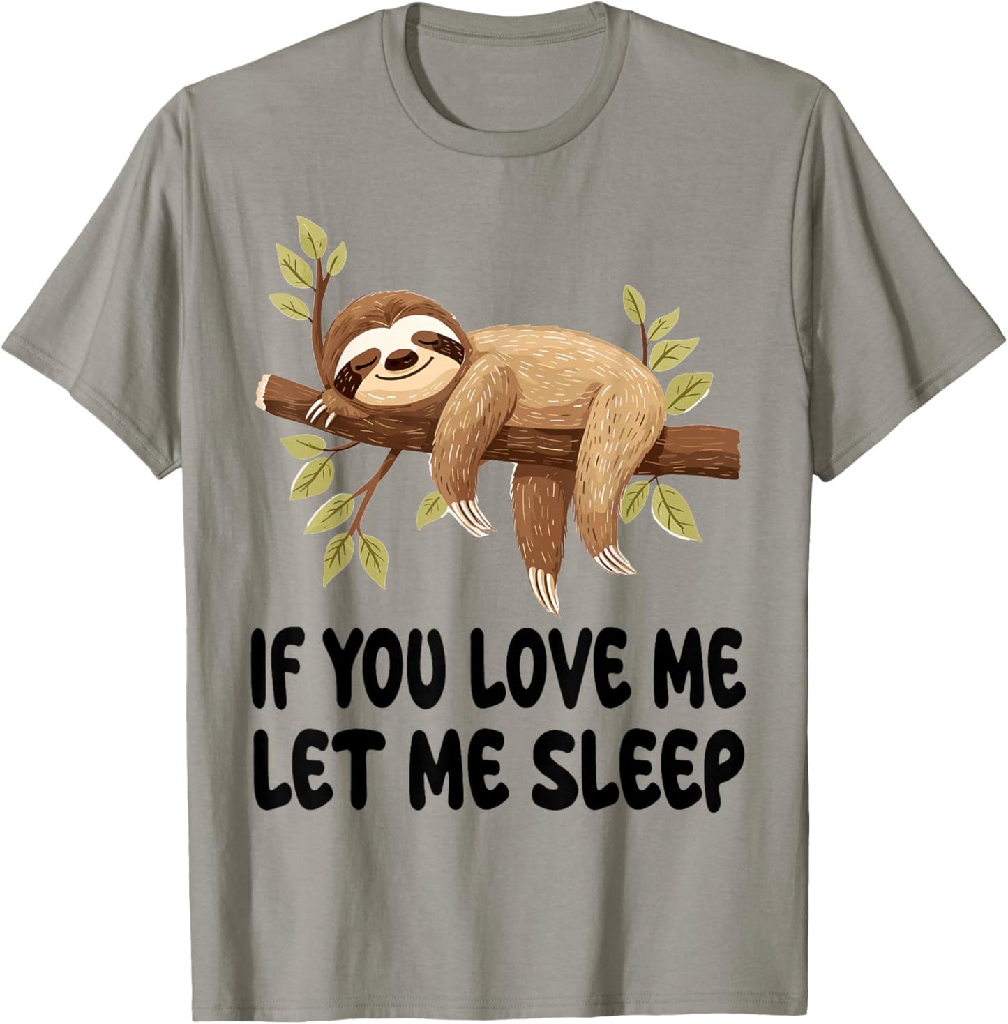 Cute Sloth If You Love Me Let Me Sleep Pajamas Nightgown T-Shirt - T-Shirt | Sand