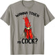 Wanna Touch My Funny Rooster Cock - Funny Gift T-Shirt - T-Shirt | Sand