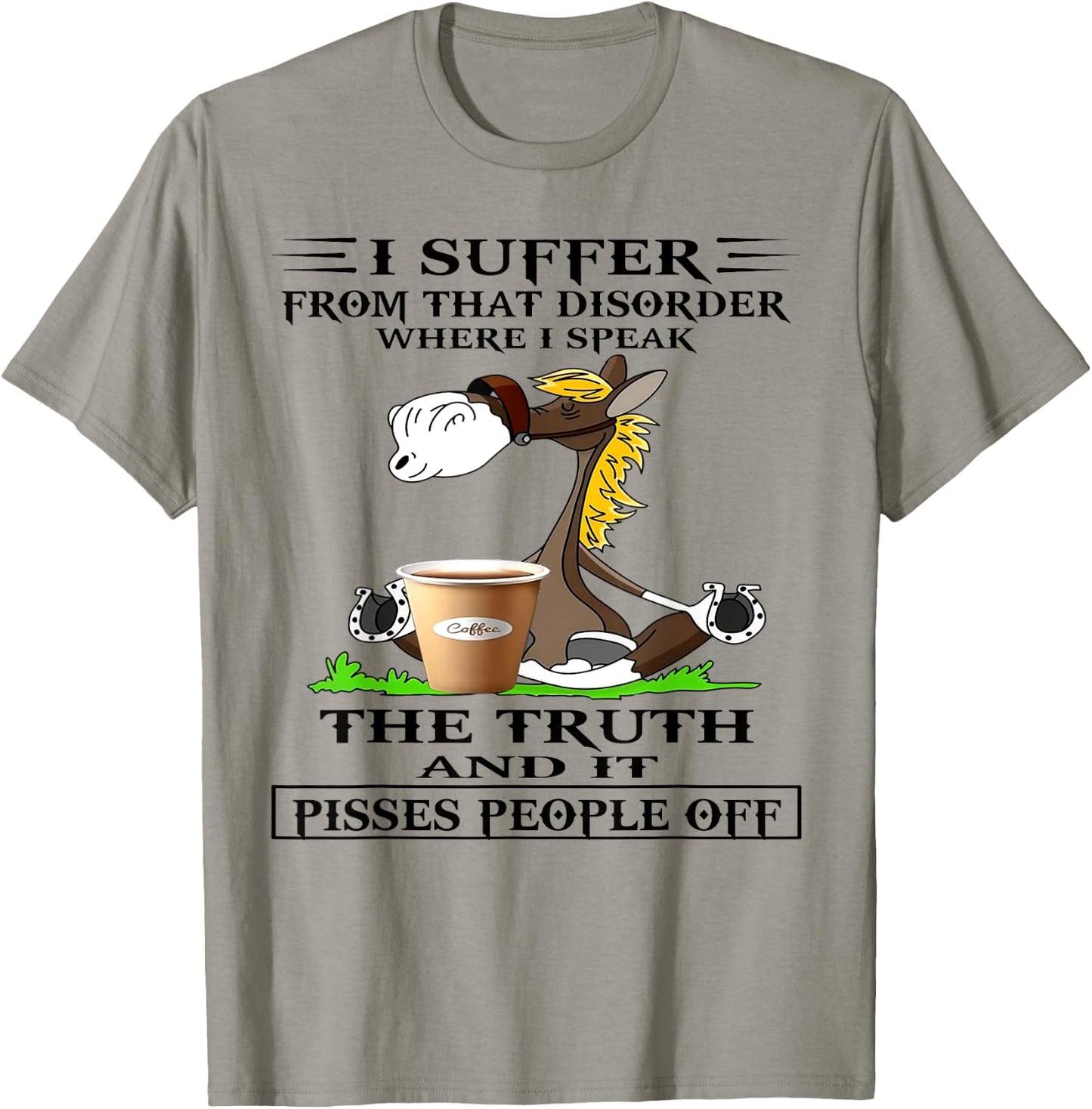 Horse I Suffer From That Disorder Where I Speak The Truth T-Shirt - T-Shirt | Sand