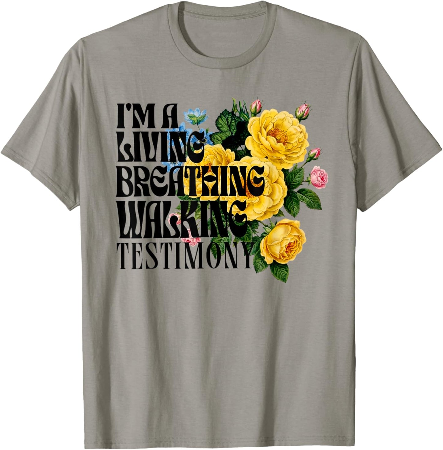 I'm a Living Breathing Walking Testimony Floral T-Shirt - T-Shirt | Sand