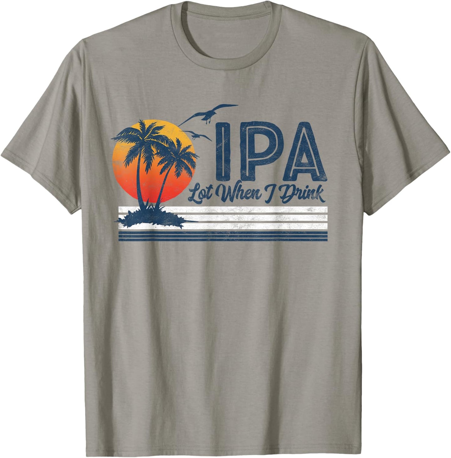IPA Lot When I Drink: Funny Retro Beach Craft Beer 80's T-Shirt - T-Shirt | Sand