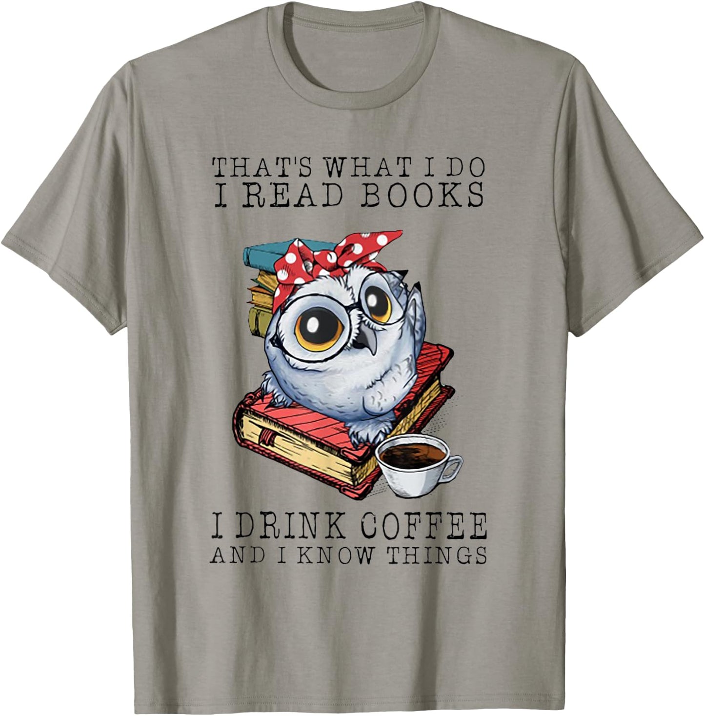 That's What I Do I Read Books I Drink Coffee Owl T-Shirt - T-Shirt | Sand