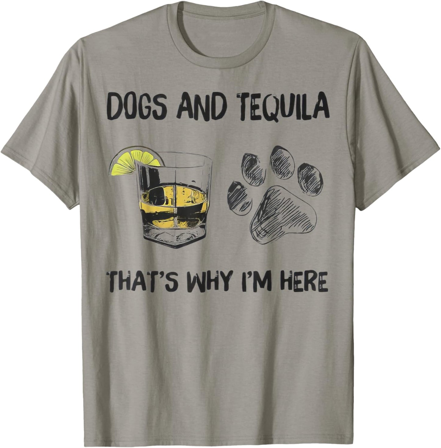 Funny Tequila and Dog That's Why I'm Here T-Shirt - T-Shirt | Sand