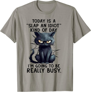 Cat Today Is A Slap An Idiot Kind Of Day I'm Going To Busy T-Shirt - T-Shirt | Sand