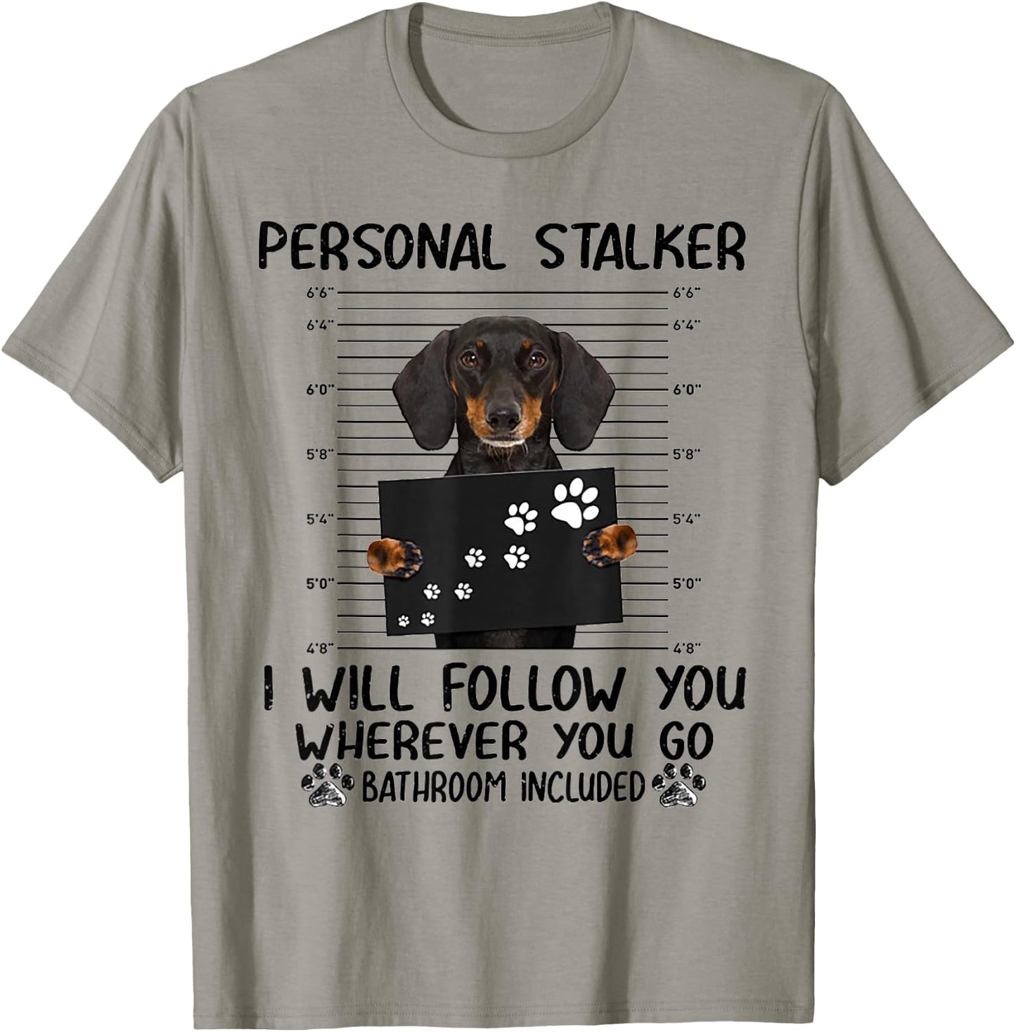 Personal Stalker i Will Follow You whereve Dachshund T-Shirt - T-Shirt | Sand