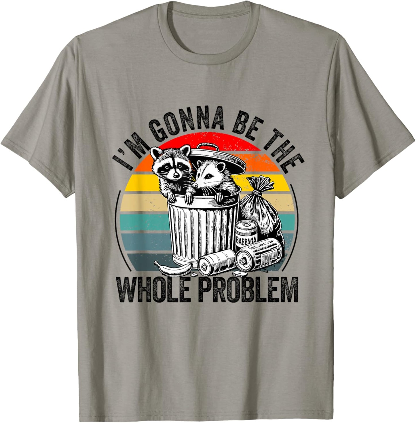 I'm Gonna Be The Whole Problem Funny Raccoon T-Shirt - T-Shirt | Sand