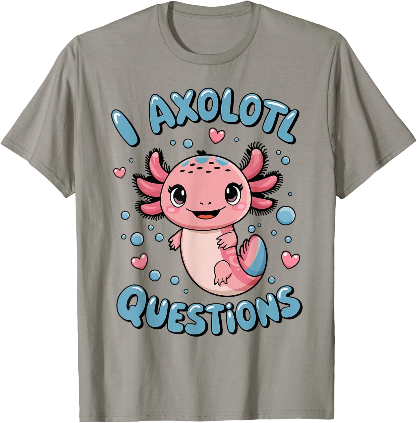 Girl I Axolotl Questions Funny Cute Graphic T-Shirt - T-Shirt | Sand