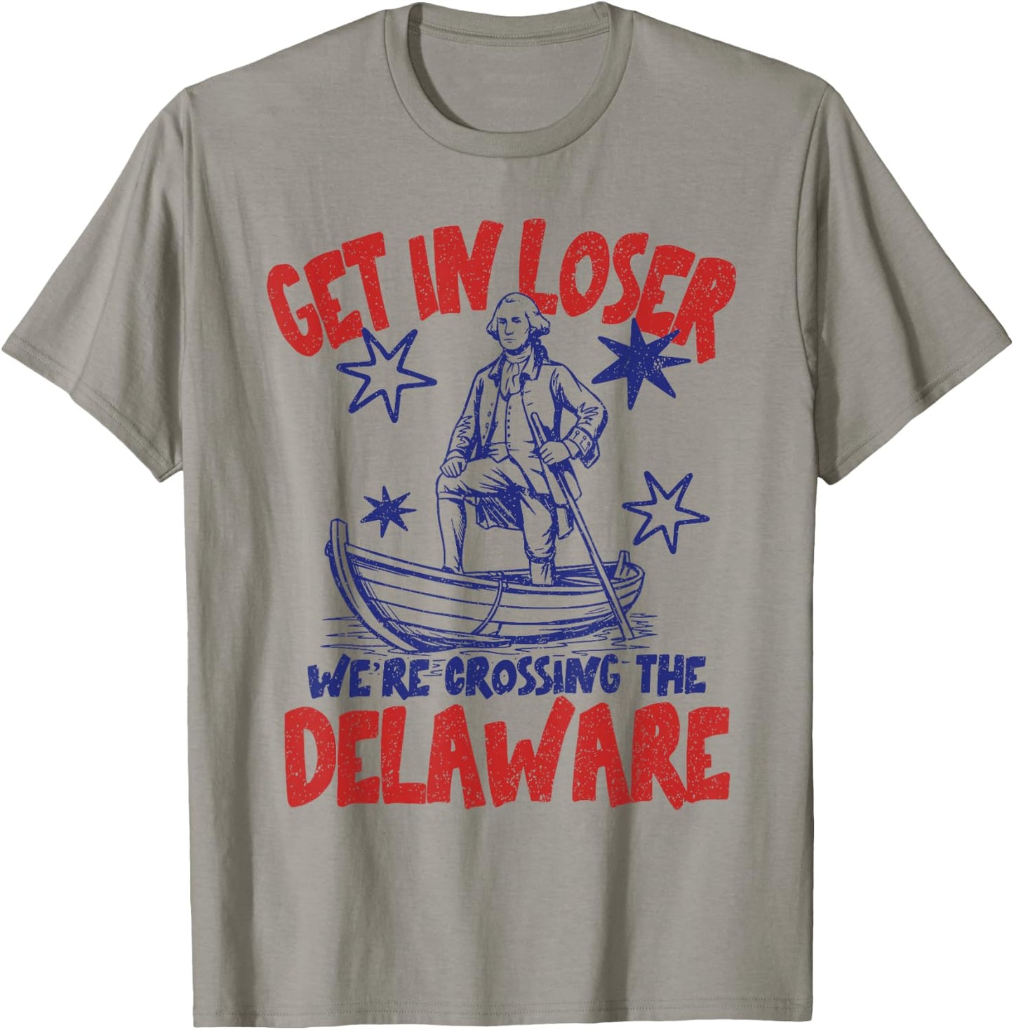Get in Loser We're Crossing The Delaware America 4th of July T-Shirt - T-Shirt | Sand