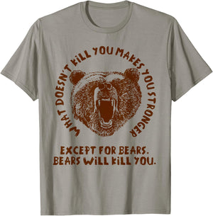 What Doesn't Kill You Makes You Stronger, Except Bears T-Shirt - T-Shirt | Sand