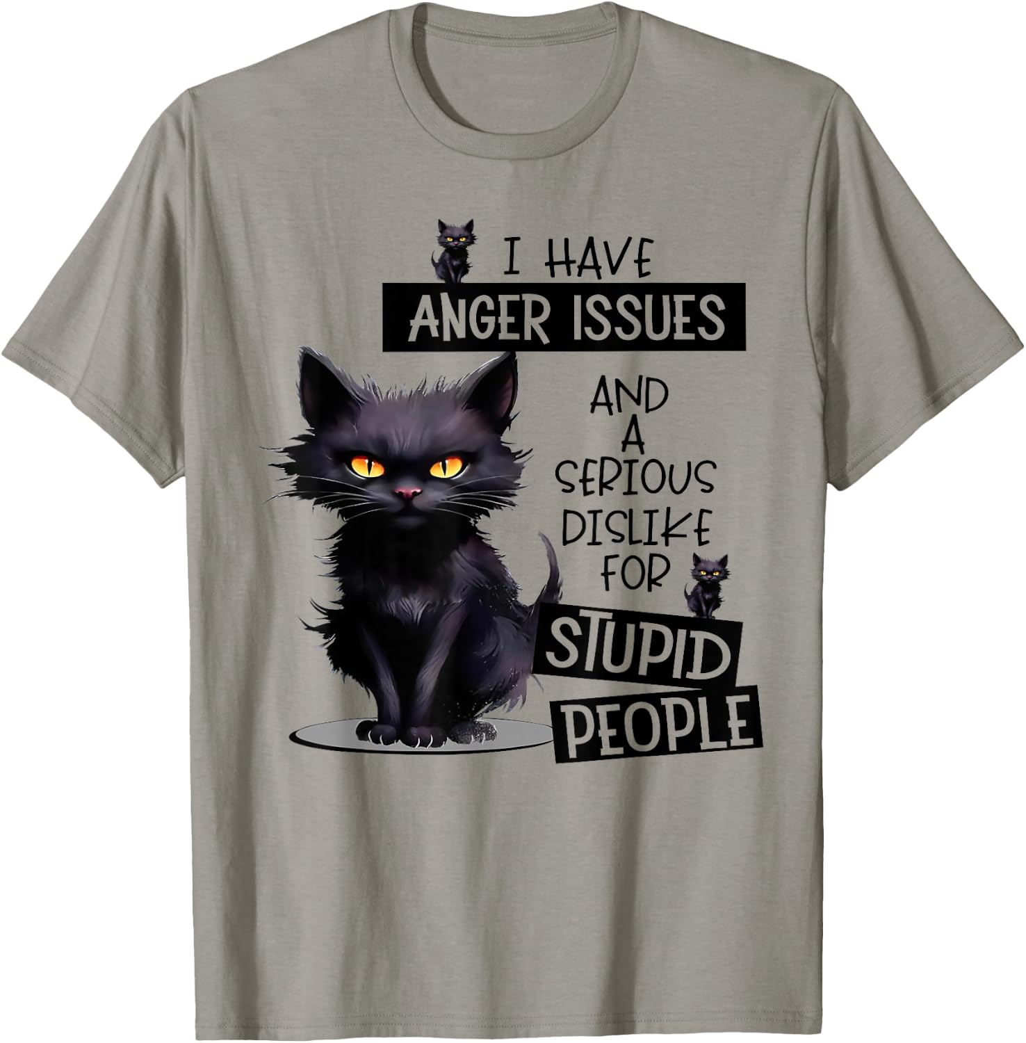 Cat I Have Anger Issues And A Serious Dislike For Stupid Men Women T-Shirt - T-Shirt | Sand