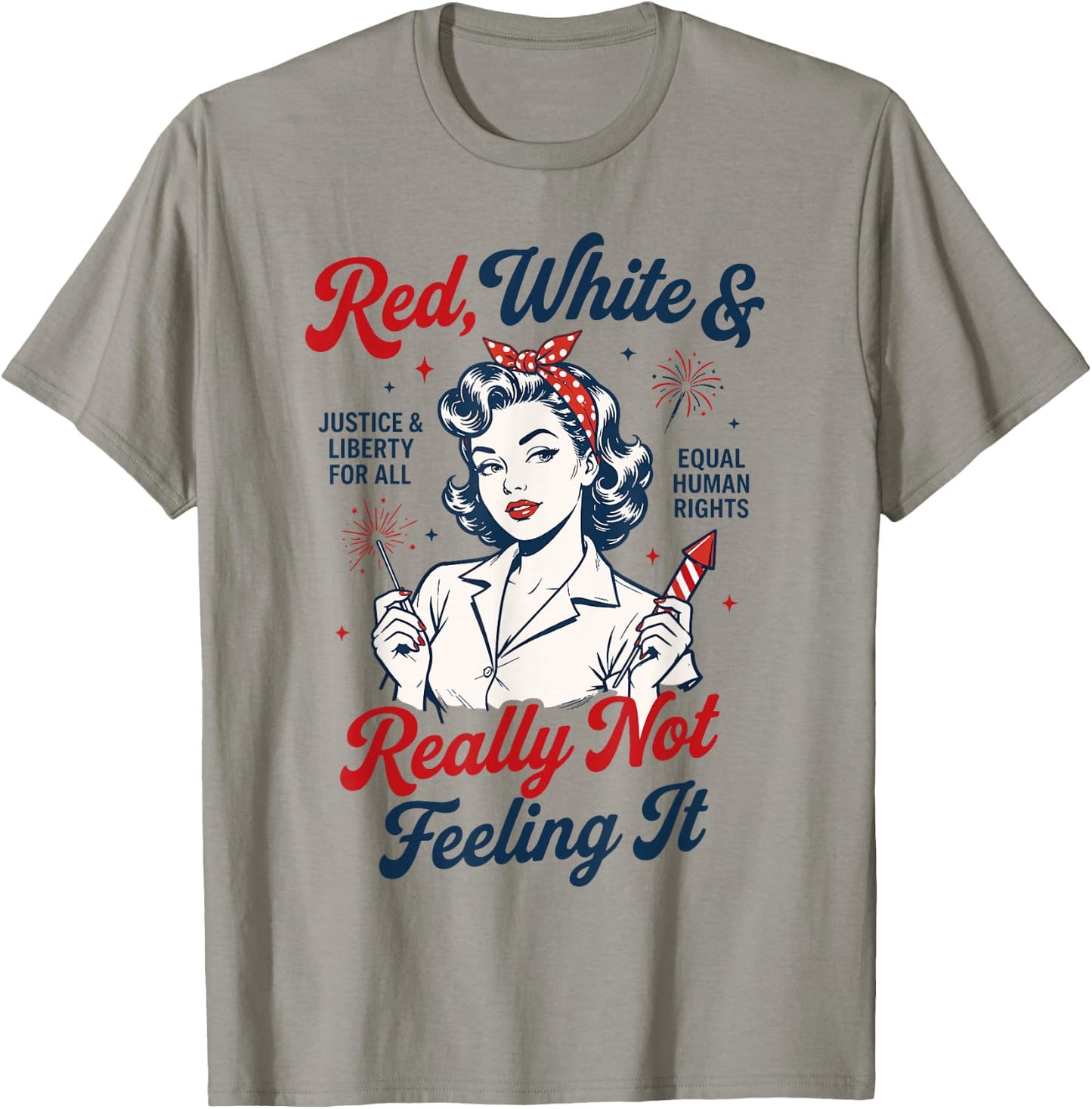 Red White and Not Really Feeling It Feminist 4th of July T-Shirt - T-Shirt | Sand