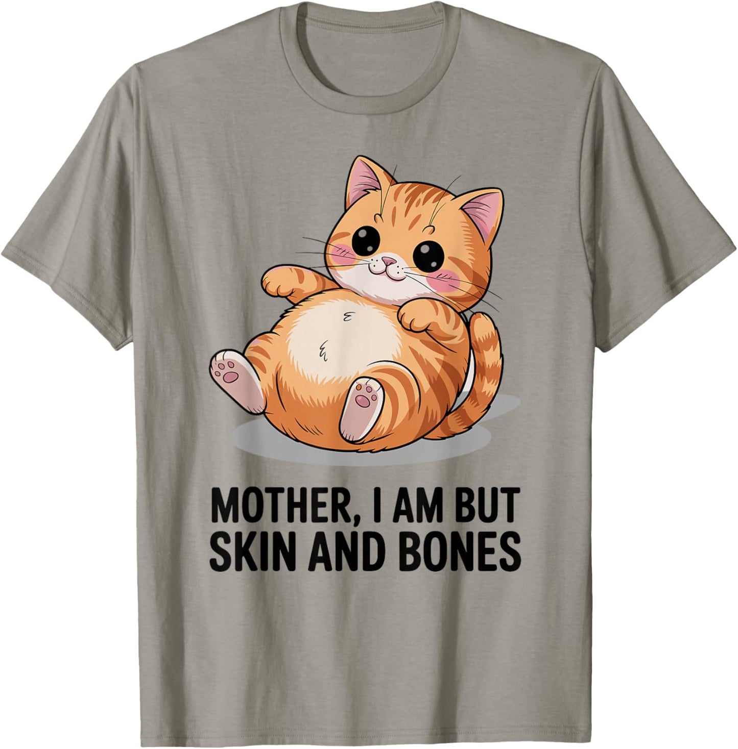 Mother, I Am But Skin and Bones Funny Cat Mom Cat Lover T-Shirt - T-Shirt | Sand