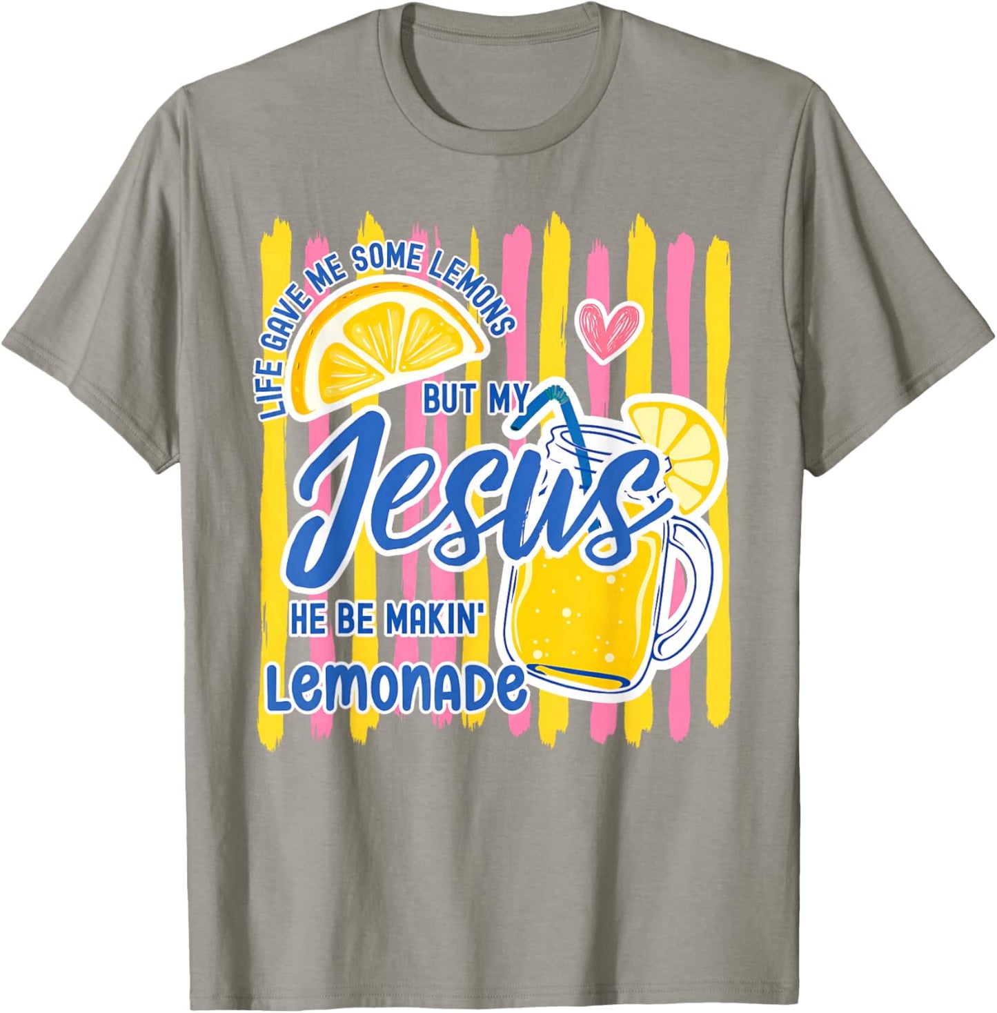 Life Gave Me Some Lemons But My Jesus He Be Makin' Lemonade T-Shirt - T-Shirt | Sand