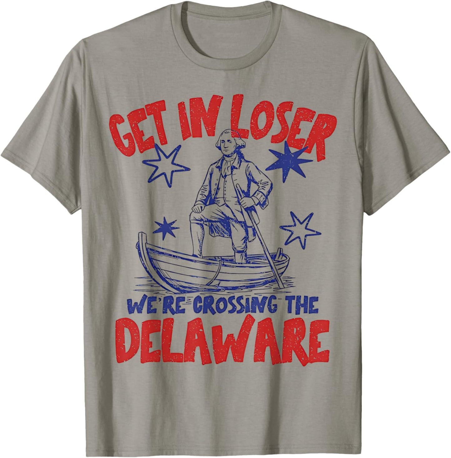 Get in Loser We're Crossing the Delaware Funny 4th of July T-Shirt - T-Shirt | Sand