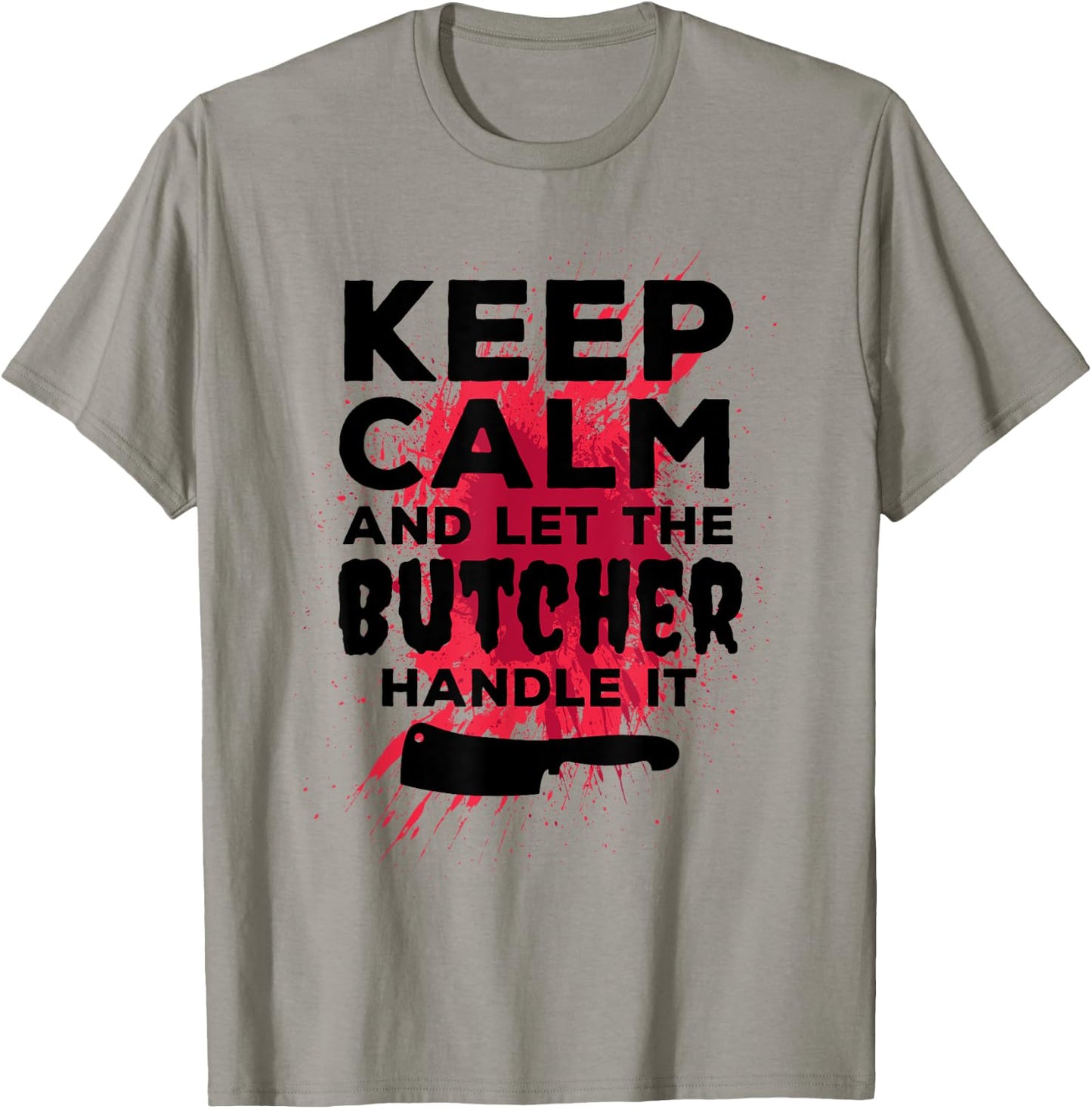 Funny Butcher Keep Calm And Let The Butcher Handle It T-Shirt - T-Shirt | Sand