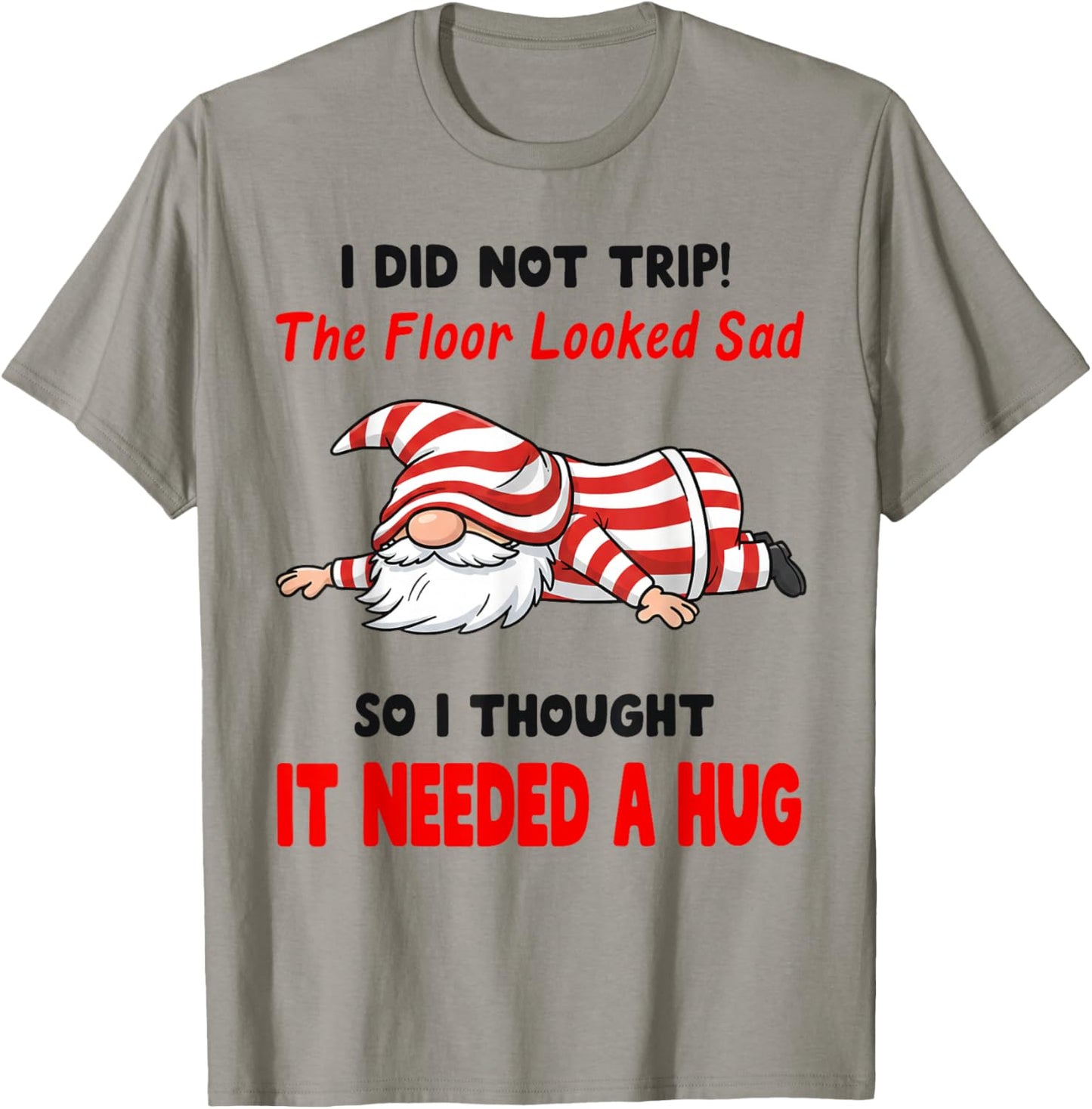 I Did Not Trip! The Floor Looked Sad So I Thought It Needed T-Shirt - T-Shirt | Sand