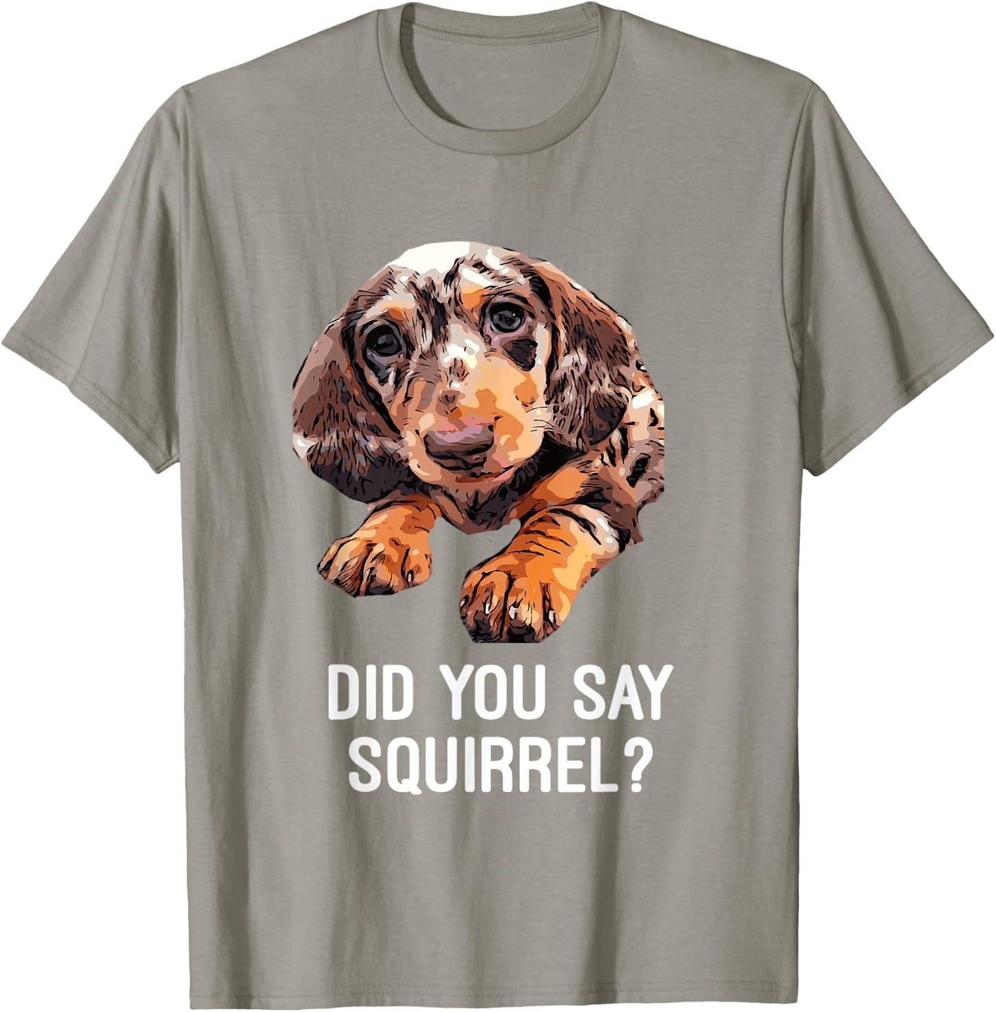 Dapple Dachshund, Did you say Squirrel Funny Shirt T-Shirt - T-Shirt | Sand