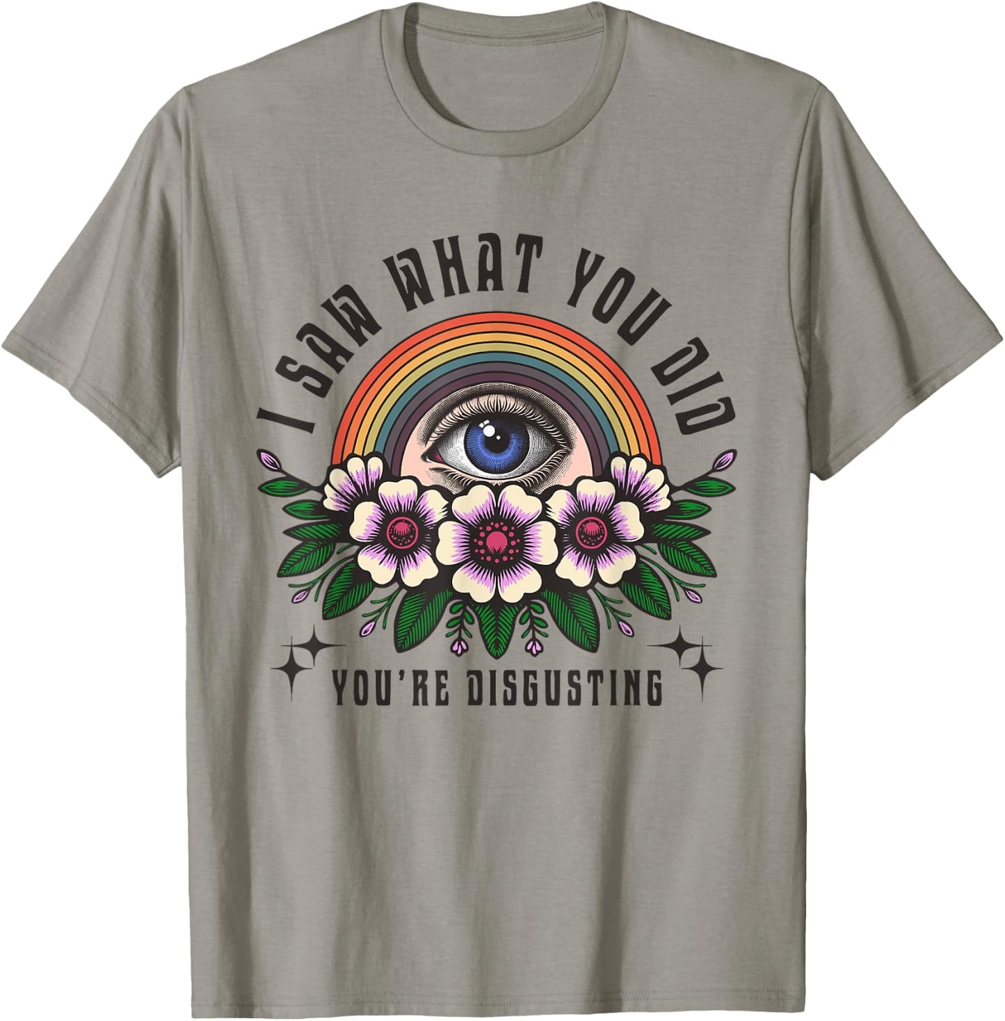 Funny Ironic Sarcastic Sayings Cynical Unique I Saw What You Did You're Disgusting Funny Adult Humor Meme T-Shirt - T-Shirt | Sand