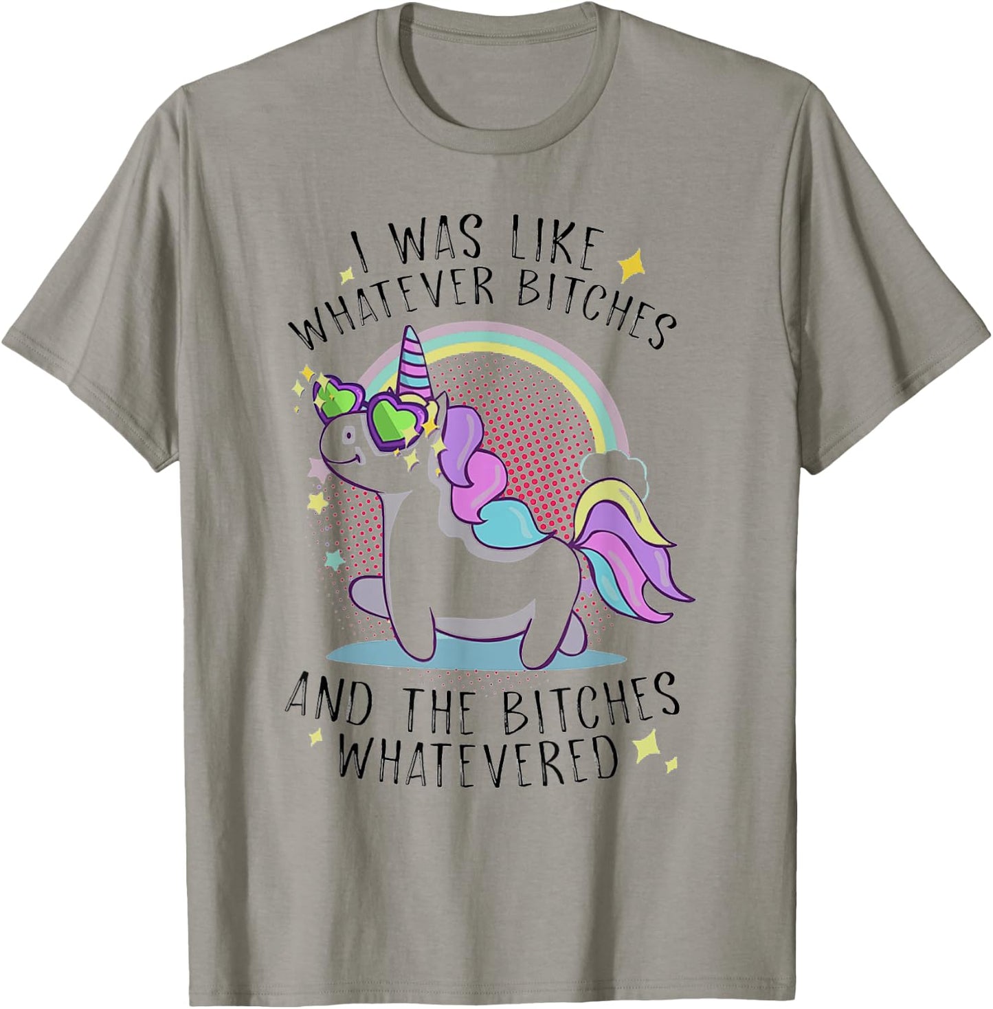 I Was Like Whatever Bitches And The Bitches Whatevered Shirt T-Shirt - T-Shirt | Sand