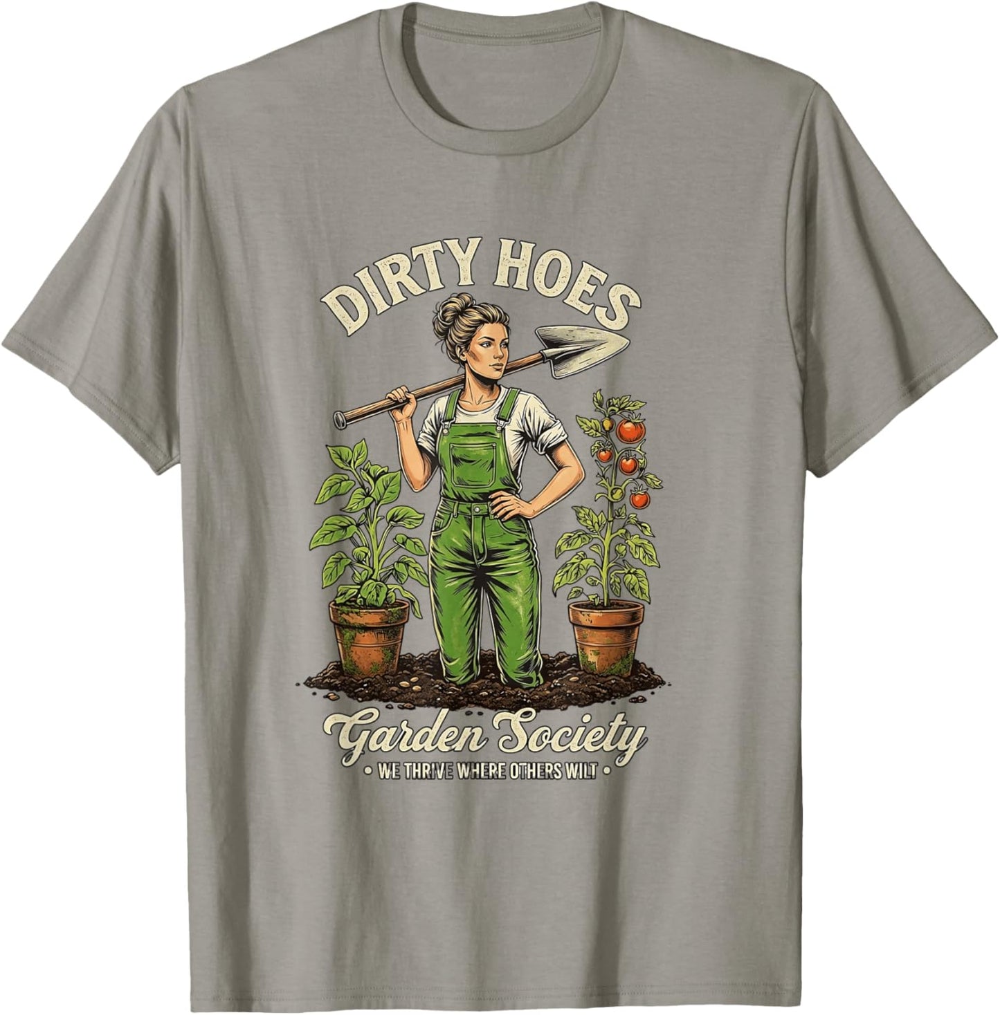 Dirty Hoes Garden Society We Thrive Where Others Wilt T-Shirt - T-Shirt | Sand